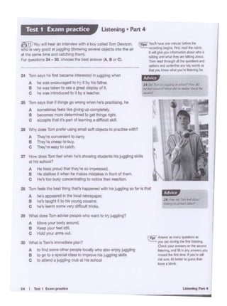 L....... l'wt4
cllpf ~-""'11~'"
,.,,""_...""'~
OirctJQU' ...nan ll'w ....-
~ M'dIll.,, .,,,. ...., you
IPtbf!d fW .._ I,.,.....NIUWr ~
~.blink.
""' .......,~~ ...... ~ht-=....,.. ...Mori<
•.,. ...,, ~ ..""' ·"*'" D:k1I ..ta 6
talDIQ..., ldlt fwy •• ~ ltia.L___....._....
~ ~ W'dtth.., Illy'... tO
... ~ iu.. ~ )llaj"N ~ ...
'"'"'',. (it' .,. ~ JI rdWJI. Git dd
,.. ~ I' Md dd ....W'fiilo l!'Jwf ~
-
S4 I-·--
A IO~ ..,..,,.°""'PIOPI loclilV wtlO Ille .....,, jugging
• 1Dgo1D1ll)edllc:lns10fto>-hit~-
c to- I fuP1g QA> 11 ,_ _
30 Whir.ii tonni111+? pllrt?
24 Tom-nelnl-..••-lnjugglng..-
A ho.,...-._,IOllyltJrllie-
1 hown lll<M to- I gl..a dlPay ol >I.
C ho-••. UtolbJ•-
25 Tom-lhlltl11w19lg11>Wt'OnQ""*'"""P>-lQ.ho
------- ---
C:iYIJ_ _. _ .,-·~• 1>oyca::.i rom 0--..
wnolo wry good• jugging fll•""''"-Olljocts...,tt>e •
............ u..enc1cm:i•ig~
F0tqo-al·3ll -llell.-- AlcrC'
Ustenlng • P•rt 4Test 1 Ex•m practice
A IOWt4J,_,lb~'ClCOT$'1 'f
I b«:o•• maN o.ta Hli wd IO Ol'llhng3 •
e ......, ,.......-i o1 '-"*'a• cllllal! .._
21 Why-Tom~ -- 00~ObfeC!S 10P'9ClAewill>?
A Thlf,.CO ...... cID...,_
• Tlloy ,. - .. buy
c Thlfie- lO CO!:b,
Z1 --Tom•oe-ho'a ,,_,,. _.,.luggltlg_•bslChoal?
A Ho-proudlNlll"°l'"tetoi"f)I I od
.... -.. • .._,,._. • .. 1n.,...,.o1 .......
C Ho'llOODUOyCCICillOfltlilQIDnalic»ino;tt-L
21 Tom - lie ll.- l!*ig ec'l l-«J w<l:'I IW ~ oor. •""'
A ho'alll!l od In lno loal -
I ho'llaq.l t IO1'111---C ho'a-....,,.wrydiflot!"'<lo&.
21--Tom-poopewtlO wwt lDlly~
A -I"'" bodr-
1 ~,.,., flot ...
c Hald ,.,., ...... OUl
 