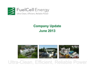 Ultra-Clean, Efficient, Reliable Power
Company Update
June 2013
 