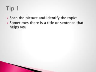  Scan the picture and identify the topic: 
 Sometimes there is a title or sentence that 
helps you 
 