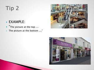  EXAMPLE: 
 “The picture at the top .... 
 The picture at the bottom ....” 
 