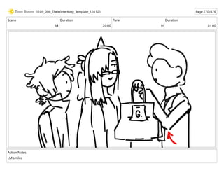 Scene
64
Duration
20:00
Panel
H
Duration
01:00
Action Notes
LM smiles
1109_006_TheWinterKing_Template_120121 Page 270/476
 