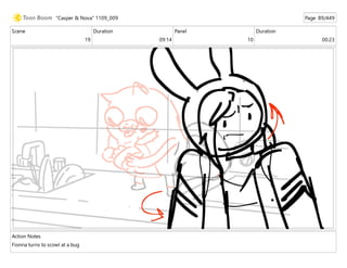Scene
19
Duration
09:14
Panel
10
Duration
00:23
Action Notes
Fionna turns to scowl at a bug
"Casper & Nova" 1109_009 Page 89/449
 