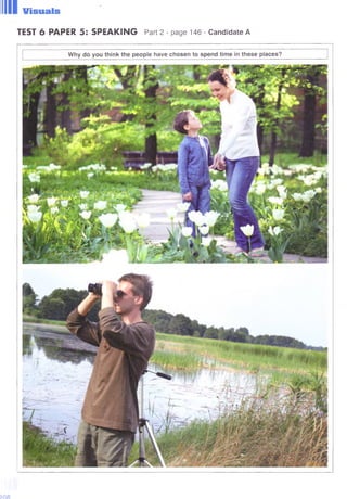 I Visuals
TEST 6 PAPER 5: SPEAKING Part 2 - page 146 - Candidate A
 