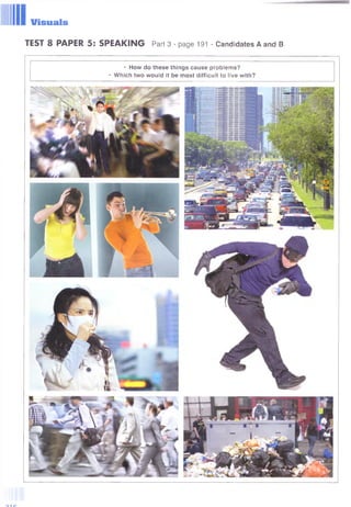 Visuals
TEST 8 PAPER 5: SPEAKING Part 3 - page 191 - Candidates A and В
• How do these things cause problems?
• Which two would it be most difficult to live with?
 