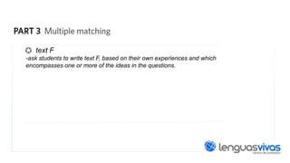 text F
-ask students to write text F, based on their own experiences and which
encompasses one or more of the ideas in the questions.

 