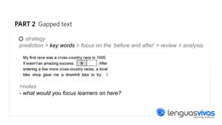 strategy
prediction > key words > focus on the ‘before and after’ > review > analysis

>notes
- what would you focus learners on here?

 