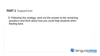 > Following this strategy, work out the answer to the remaining
questions and think about how you could help students when
feeding back.

 