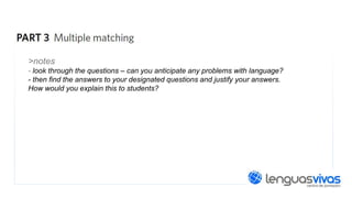 >notes
- look through the questions – can you anticipate any problems with language?
- then find the answers to your designated questions and justify your answers.
How would you explain this to students?

 