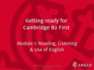 Getting ready for B2 First Reading,Listening
& Use of English
 