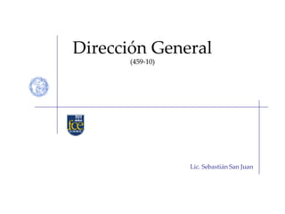 Dirección General (459-10) Lic. Sebastián San Juan 