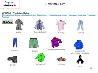 17
□ VOCABULARY
FCE
by Matifmarin.
LIFESTYLE → Vocabulary: Clothes
Men's Clothes | Women's Clothes | Uni-Sex | Baby Clothe...