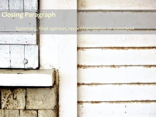 Closing Paragraph
Summary, final opinion, recommendation or comment
 