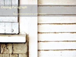 Closing Paragraph
Recommendations with reason
 