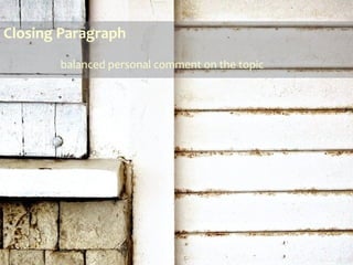 Closing Paragraph
balanced personal comment on the topic
 