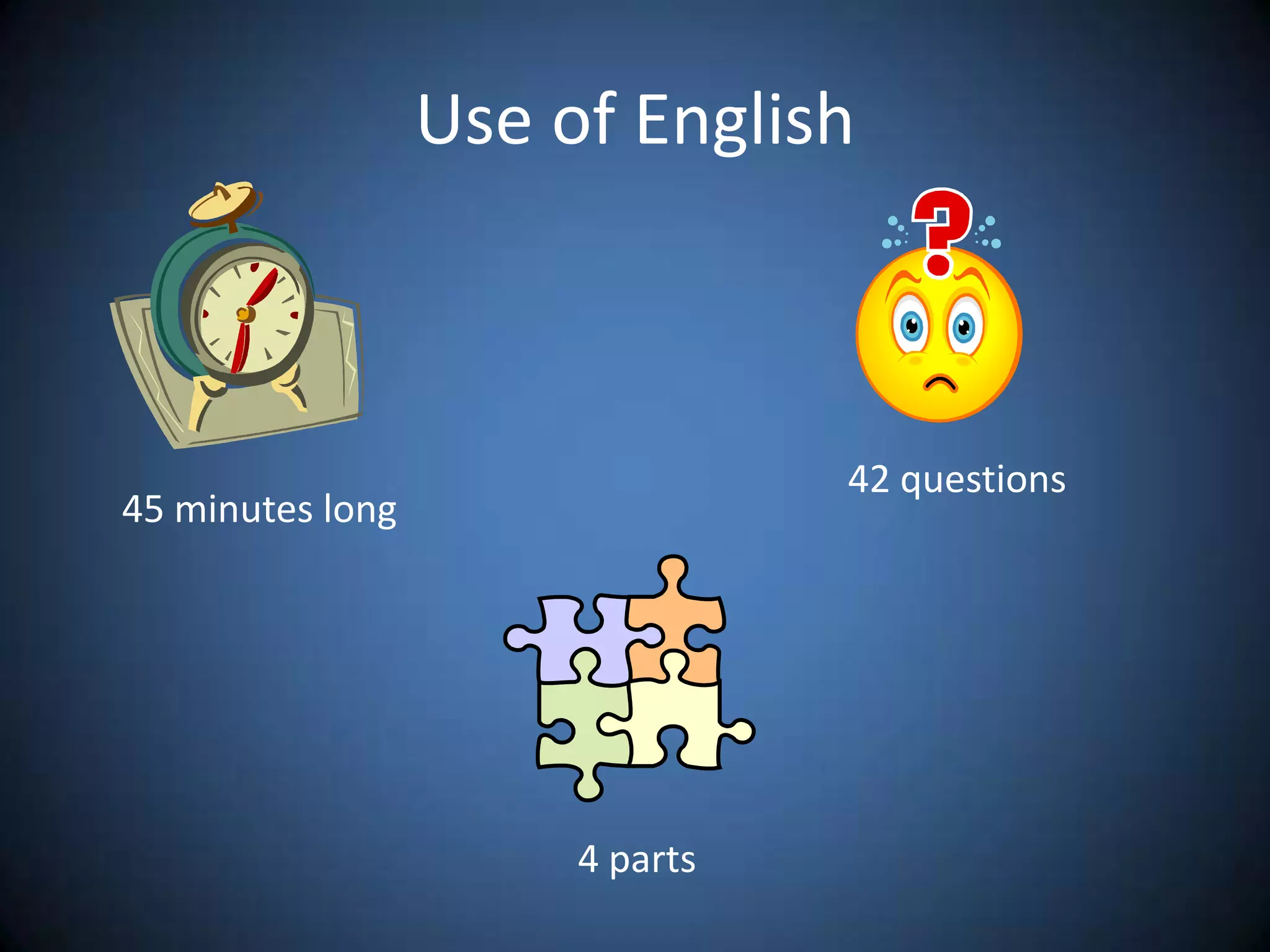 Use of English42 questions45 minutes long4 parts
