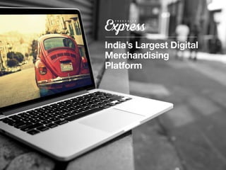 India’s Largest Digital
Merchandising
Platform
 