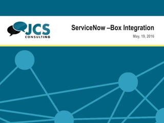 ServiceNow –Box Integration
May, 19, 2016
 