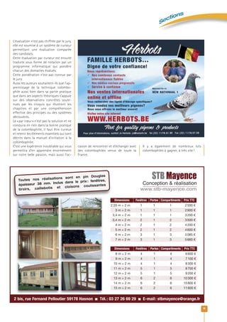 Sections
9
L’évaluation n’est pas chiffrée par le jury,
elle est soumise à un système de curseur
permettant une évaluation comparée
des candidats.
Cette évaluation par curseur est ensuite
traduite sous forme de notation par un
programme informatique qui pondère
chacun des domaines évalués.
Cette pondération n’est pas connue par
le jury.
Aussi les auteurs souhaitent-ils que l’ap-
prentissage de la technique colombo-
phile aussi bien dans sa partie pratique
que dans ses aspects théoriques s’appuie
sur des observations concrètes soute-
nues par les croquis qui illustrent les
chapitres et par une compréhension
effective des principes ou des systèmes
découverts.
Le «par cœur» n’est pas la solution et ne
conduira en rien dans la bonne pratique
de la colombophilie, il faut être curieux
et retenir les éléments essentiels qui sont
décrits dans la manuel d’initiation à la
colombophilie.
C’est une expérience inoubliable qui vous
permettra d’en apprendre énormément
sur notre belle passion, mais aussi l’oc-
2 bis, rue Fernand Pelloutier 59178 Hasnon n Tél.: 03 27 26 69 29 n E-mail: stbmayence@orange.fr
STB Mayence
Conception & réalisation
www.stb-mayence.com
Toutes nos réalisations sont en pin Douglas
épaisseur 38 mm. Inclus dans le prix : fenêtres,
tiroirs, caillebotis et cloisons coulissantes
Dimensions Fenêtres Portes Compartiments Prix TTC
2,55 m 5 2 m 1 1 1 2 500 €
3 m 5 2 m 1 1 1 2 900 €
3,4 m 5 2 m 1 1 1 3 200 €
3,4 m 5 2 m 2 1 2 3 500 €
4 m 5 2 m 2 1 2 4 200 €
5 m 5 2 m 2 1 2 4 600 €
6 m 5 2 m 3 1 3 5 085 €
7 m 5 2 m 3 1 3 5 660 €
Dimensions Fenêtres Portes Compartiments Prix TTC
8 m 5 2 m 4 1 4 6 600 €
9 m 5 2 m 4 1 4 7 100 €
10 m 5 2 m 4 1 4 8 300 €
11 m 5 2 m 5 1 5 8 700 €
12 m 5 2 m 5 1 5 9 200 €
13 m 5 2 m 6 2 6 10 300 €
14 m 5 2 m 6 2 6 10 800 €
15 m 5 2 m 6 2 6 11 600 €
casion de rencontrer et d’échanger avec
des colombophiles venus de toute la
France.
Il y a également de nombreux lots
colombophiles à gagner, à très vite!
 