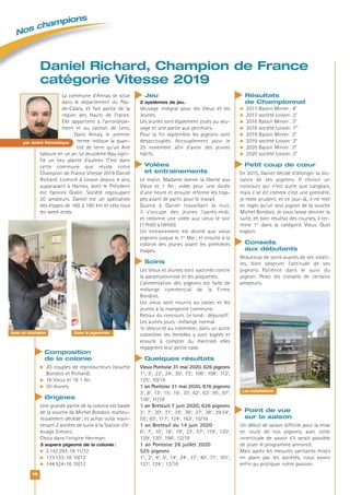 Nos champions
16
La commune d’Annay se situe
dans le département du Pas-
de-Calais, et fait partie de la
région des Hauts de France.
Elle appartient à l’arrondisse-
ment et au canton de Lens.
Dans Annay le premier
terme indique la quan-
tité de terre qu’un Ane
laboure en un an. Le deuxième Nay signi-
fie un lieu planté d’aulnes. C’est dans
cette commune que réside notre
Champion de France Vitesse 2019 Daniel
Richard. Licencié à Loison depuis 4 ans,
auparavant à Harnes, dont le Président
est Yannick Godin. Société regroupant
20 amateurs. Daniel est un spécialiste
des étapes de 160 à 180 km et cela tous
les week-ends.
Composition
de la colonie
 20 couples de reproducteurs (souche
Bondois et Richard).
 16 Vieux et 16 1 An.
 50 Jeunes.
Origines
Une grande partie de la colonie est basée
de la souche de Michel Bondois malheu-
reusement décédé; et achat voilà main-
tenant 2 années de suite à la Station d’é-
levage Simons.
Choix dans l’origine Herrman.
3 supers pigeons de la colonie :
 5142293-18 11/12
 173133-18 10/12
 144524-16 10/12
Jeu
2 systèmes de jeu.
Veuvage intégral pour les Vieux et les
Jeunes.
Les jeunes sont également joués au veu-
vage et une partie aux perchoirs.
Pour la fin septembre les pigeons sont
désaccouplés. Accouplement pour le
25 novembre afin d’avoir des jeunes
hâtifs.
Volées
et entrainements
Le matin, Madame donne la liberté aux
Vieux et 1 An; volée pour une durée
d’une heure et ensuite referme les trap-
pes avant de partir pour le travail.
Quand à Daniel travaillant la nuit,
il s’occupe des jeunes l’après-midi,
et redonne une volée aux vieux le soir
(17h00 à18h00).
Un entrainement est donné aux vieux
pigeons jusque le 1er
Mai; et ensuite à la
colonie des jeunes avant les premières
étapes.
Soins
Les Vieux et Jeunes sont vaccinés contre
la paramyxovirose et les poquettes.
L’alimentation des pigeons est faite de
mélange commercial de la Firme
Bondois.
Les vieux sont nourris au casier, et les
jeunes à la mangeoire commune.
Retour du concours. Le lundi: dépuratif.
Les autres jours: mélange normal.
½ obscurité au colombier, dans un autre
colombier les femelles y sont logées et
ensuite à compter du mercredi elles
regagnent leur petite case.
Quelques résultats
Vieux Pontoise 31 mai 2020, 626 pigeons
1er
, 5e
, 22e
, 24e
, 30e
, 73e
, 106e
, 108e
, 112e
,
125e
, 10/14
1 an Pontoise 31 mai 2020, 876 pigeons
3e
, 8e
, 13e
, 15e
, 16e
, 35e
, 62e
, 63e
, 95e
, 97e
,
136e
, 11/18
1 an Breteuil 7 juin 2020, 626 pigeons
3e
, 7e
, 30e
, 31e
, 35e
, 36e
, 37e
, 38e
, 39.54e
,
55e
, 65e
, 117e
, 124e
, 163e
, 15/18
1 an Breteuil du 14 juin 2020
6e
, 7e
, 10e
, 18e
, 19e
, 33e
, 57e
, 119e
, 120e
,
129e
, 130e
, 196e
, 12/18
1 an Pontoise 26 juillet 2020
525 pigeons
1er
, 2e
, 4e
, 5e
, 14e
, 24e
, 37e
, 40e
, 71e
, 101e
,
121e
, 124.e
, 12/16
Résultats
de Championnat
 2017 Bassin Minier: 4e
 2017 société Loison: 2e
 2018 Bassin Minier: 3e
 2018 société Loison: 1er
 2019 Bassin Minier: 2e
 2019 société Loison: 2e
 2020 Bassin Minier: 2e
 2020 société Loison: 2e
Petit coup de cœur
En 2015, Daniel décide d’allonger la dis-
tance de ses pigeons. Il choisit un
concours qui n’est autre que Langeais,
mais il se dit comme c’est une première,
je reste prudent, et ce jour-là, il ne met
en loges qu’un seul pigeon de la souche
Michel Bondois. Je vous laisse deviner la
suite, eh bien résultat des courses, il ter-
mine 1er
dans la catégorie Vieux. Quel
exploit.
Conseils
aux débutants
Beaucoup de soins auprès de ses volati-
les, bien observer l’attitude de ses
pigeons Patience dans le suivi du
pigeon. Peser les conseils de certains
amateurs.
Point de vue
sur la saison
Un début de saison difficile pour la mise
en route de nos pigeons, avec cette
incertitude de savoir s’il serait possible
de jouer le programme annoncé.
Mais après les mesures sanitaires mises
en place par les sociétés, nous avons
enfin pu pratiquer notre passion.
Daniel Richard, Champion de France
catégorie Vitesse 2019
par André Hennebique
Les installations
Dans le pigeonnierAvec un champion
 