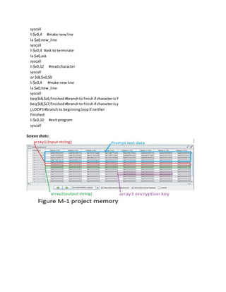 syscall
li $v0,4 #make newline
la $a0,new_line
syscall
li $v0,4 #ask to terminate
la $a0,ask
syscall
li $v0,12 #read character
syscall
or $t8,$v0,$0
li $v0,4 #make newline
la $a0,new_line
syscall
beq$t8,$s6,finished#branchto finishif characterisY
beq$t8,$s7,finished#branchto finishif characterisy
j,LOOP1#branch to beginningloopif neither
finished:
li $v0,10 #exitprogram
syscall
Screenshots:
 