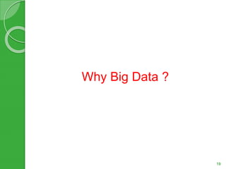 Why Big Data ?
19
 