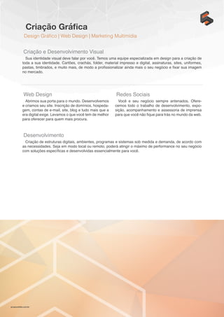 gruposolido.com.br
Criação Gráfica
Design Gráfico | Web Design | Marketing Multimídia
Criação e Desenvolvimento Visual
Sua identidade visual deve falar por você. Temos uma equipe especializada em design para a criação de
toda a sua identidade. Cartões, crachás, folder, material impresso e digital, assinaturas, sites, uniformes,
pastas, timbrados, e muito mais, de modo a profissionalizar ainda mais o seu negócio e fixar sua imagem
no mercado.
Web Design
Abrimos sua porta para o mundo. Desenvolvemos
e criamos seu site. Inscrição de domínios, hospeda-
gem, contas de e-mail, site, blog e tudo mais que a
era digital exige. Levamos o que você tem de melhor
para oferecer para quem mais procura.
Redes Sociais
Você e seu negócio sempre antenados. Ofere-
cemos todo o trabalho de desenvolvimento, expo-
sição, acompanhamento e assessoria de imprensa
para que você não fique para trás no mundo da web.
Desenvolvimento
Criação de estruturas digitais, ambientes, programas e sistemas sob medida e demanda, de acordo com
as necessidades. Seja em modo local ou remoto, poderá atingir o máximo de performance no seu negócio
com soluções específicas e desenvolvidas essencialmente para você.
 