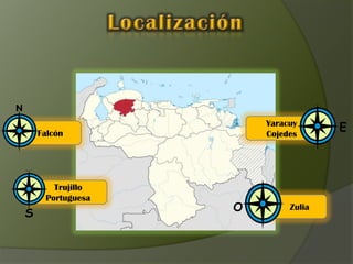 Falcón
                      Yaracuy
                      Cojedes
                                   E




       Trujillo
     Portuguesa
                  O        Zulia
S
 