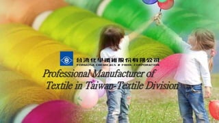 Professional Manufacturer of
Textile in Taiwan-Textile Division
 