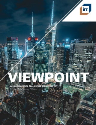 An Integra Realty Resources Publication
VIEWPOINT2016 COMMERCIAL REAL ESTATE TRENDS REPORT
 