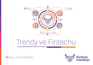Trendy ve Fintechu
Ing. Lucia Tóthová
 