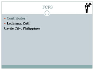 FCFS
 Contributor:
 Ledesma, Ruth

Cavite City, Philippines

 