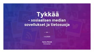 Tykkää
- sosiaalisen median
sovellukset ja tietosuoja
1.4.2020
Harto Pönkä
Innowise
 