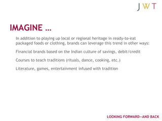 IMAGINE …
 In addition to playing up local or regional heritage in ready-to-eat
 packaged foods or clothing, brands can le...