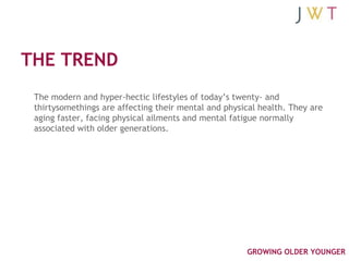 THE TREND
 The modern and hyper-hectic lifestyles of today’s twenty- and
 thirtysomethings are affecting their mental and ...