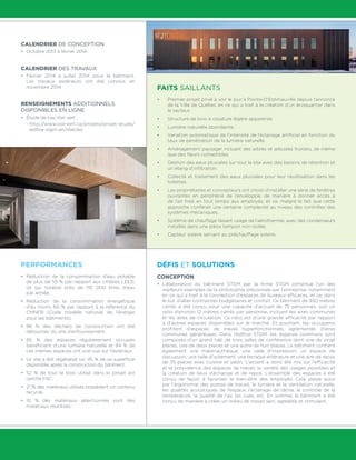 CALENDRIER DE CONCEPTION
•	 Octobre 2013 à février 2014
CALENDRIER DES TRAVAUX
•	 Février 2014 à juillet 2014, pour le bâtiment.
Les travaux extérieurs ont été conclus en
novembre 2014
RENSEIGNEMENTS ADDITIONNELS
DISPONIBLES EN LIGNE
•	 Étude de cas Voir vert :
	 - http://www.voirvert.ca/projets/projet-etude/
edifice-stgm-architectes
PERFORMANCES
•	 Réduction de la consommation d’eau potable
de plus de 55 % par rapport aux critères LEED,
ce qui totalise près de 110 000 litres d’eau
par année.
•	 Réduction de la consommation énergétique
d’au moins 60 % par rapport à la référence du
CMNEB (Code modèle national de l’énergie
pour les bâtiments).
•	 96 % des déchets de construction ont été
détournés du site d’enfouissement.
•	 85 % des espaces régulièrement occupés
bénéficient d’une lumière naturelle et 94 % de
ces mêmes espaces ont une vue sur l’extérieur.
•	 Le site a été végétalisé sur 45 % de sa superficie
disponible après la construction du bâtiment.
•	 52 % de tout le bois utilisé dans le projet est
certifié FSC.
•	 21 % des matériaux utilisés possèdent un contenu
recyclé.
•	 10 % des matériaux sélectionnés sont des
matériaux réutilisés.
FAITS SAILLANTS
•	 Premier projet privé à voir le jour à Pointe-D’Estimauville depuis l’annonce
de la Ville de Québec en ce qui a trait à la création d’un écoquartier dans
le secteur.
•	 Structure de bois à ossature légère apparente.
•	 Lumière naturelle abondante.
•	 Variation automatique de l’intensité de l’éclairage artificiel en fonction du
taux de pénétration de la lumière naturelle.
•	 Aménagement paysager incluant des arbres et arbustes fruitiers, de même
que des fleurs comestibles.
•	 Gestion des eaux pluviales sur tout le site avec des bassins de rétention et
un étang d’infiltration.
•	 Collecte et traitement des eaux pluviales pour leur réutilisation dans les
toilettes.
•	 Les propriétaires et concepteurs ont choisi d’installer une série de fenêtres
ouvrantes en périphérie de l’enveloppe, de manière à donner accès à
de l’air frais en tout temps aux employés, et ce, malgré le fait que cette
approche conférait une certaine complexité au niveau des contrôles des
systèmes mécaniques.
•	 Système de chauffage faisant usage de l’aérothermie, avec des condenseurs
installés dans une pièce tampon non isolée.
•	 Capteur solaire servant au préchauffage solaire.
DÉFIS ET SOLUTIONS
CONCEPTION
•	 L’élaboration du bâtiment STGM par la firme STGM constitue l’un des
meilleurs exemples de la philosophie préconisée par l’entreprise, notamment
en ce qui a trait à la conception d’espaces de bureaux efficaces, et ce, dans
le but d’allier contraintes budgétaires et confort. Ce bâtiment de 930 mètres
carrés a été conçu pour une capacité d’accueil de 75 personnes, soit un
ratio d’environ 12 mètres carrés par personne, incluant les aires communes
et les aires de circulation. Ce ratio est d’une grande efficacité par rapport
à d’autres espaces disponibles sur le marché. Et pourtant, les occupants
profitent d’espaces de travail hyperfonctionnels, agrémentés d’aires
communes généreuses. Dans l’édifice STGM, les espaces communs sont
composés d’un grand hall, de trois salles de conférence dont une de vingt
places, une de deux places et une autre de huit places. Le bâtiment contient
également une matériauthèque, une salle d’impression, un espace de
discussion, une salle d’isolement, une terrasse extérieure et une aire de repos
de 35 places avec cuisine et salon. L’accent a donc été mis sur l’efficacité
et la polyvalence des espaces de travail, la variété des usages possibles et
la création de lieux d’échange et de repos. L’ensemble des espaces a été
conçu de façon à favoriser le bien-être des employés. Cela passe aussi
par l’ergonomie des postes de travail, la lumière et la ventilation naturelle,
les qualités acoustiques de l’espace, l’éclairage de tâche, le contrôle de la
température, la qualité de l’air, les vues, etc. En somme, le bâtiment a été
conçu de manière à créer un milieu de travail sain, agréable et stimulant.
 