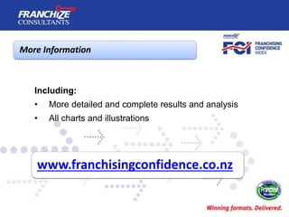 More Information
www.franchisingconfidence.co.nz
Including:
• More detailed and complete results and analysis
• All charts...