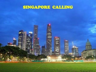 SINGAPORE CALLING




SINGAPORE CALLING
 