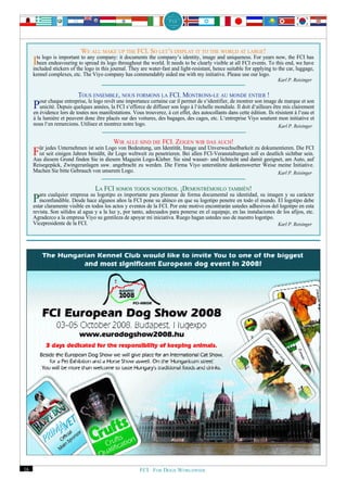 WE ALL MAKE UP THE FCI. SO LET’S DISPLAY IT TO THE WORLD AT LARGE!
       ts logo is important to any company: it documents the company’s identity, image and uniqueness. For years now, the FCI has
     I been endeavouring to spread its logo throughout the world. It needs to be clearly visible at all FCI events. To this end, we have
     included stickers of the logo in this journal. They are water-fast and light-resistant, hence suitable for applying to the car, luggage,
     kennel complexes, etc. The Viyo company has commendably aided me with my initiative. Please use our logo.
                                                                                                                            Karl P. Reisinger


                          TOUS ENSEMBLE, NOUS FORMONS LA FCI. MONTRONS-LE AU MONDE ENTIER !
        our chaque entreprise, le logo revêt une importance certaine car il permet de s‘identifier, de montrer son image de marque et son
     P  unicité. Depuis quelques années, la FCI s‘efforce de diffuser son logo à l‘échelle mondiale. Il doit d‘ailleurs être mis clairement
     en évidence lors de toutes nos manifestations. Vous trouverez, à cet effet, des autocollants dans cette édition. Ils résistent à l‘eau et
     à la lumière et peuvent donc être placés sur des voitures, des bagages, des cages, etc. L‘entreprise Viyo soutient mon initiative et
     nous l‘en remercions. Utilisez et montrez notre logo.                                                                  Karl P. Reisinger


                                            WIR ALLE SIND DIE FCI. ZEIGEN WIR DAS AUCH!
       ür jedes Unternehmen ist sein Logo von Bedeutung, um Identität, Image und Unverwechselbarkeit zu dokumentieren. Die FCI
     F ist seit einigen Jahren bemüht, ihr Logo weltweit zu penetrieren. Bei allen FCI-Veranstaltungen soll es deutlich sichtbar sein.
     Aus diesem Grund finden Sie in diesem Magazin Logo-Kleber. Sie sind wasser- und lichtecht und damit geeignet, am Auto, auf
     Reisegepäck, Zwingeranlagen usw. angebracht zu werden. Die Firma Viyo unterstützte dankenswerter Weise meine Initiative.
     Machen Sie bitte Gebrauch von unserem Logo.                                                                     Karl P. Reisinger


                                   LA FCI SOMOS TODOS NOSOTROS. ¡DEMOSTRÉMOSLO TAMBIÉN!
        ara cualquier empresa su logotipo es importante para plasmar de forma documental su identidad, su imagen y su carácter
     P  inconfundible. Desde hace algunos años la FCI pone su ahínco en que su logotipo penetre en todo el mundo. El logotipo debe
     estar claramente visible en todos los actos y eventos de la FCI. Por este motivo encontrarán ustedes adhesivos del logotipo en esta
     revista. Son sólidos al agua y a la luz y, por tanto, adecuados para ponerse en el equipaje, en las instalaciones de los afijos, etc.
     Agradezco a la empresa Viyo su gentileza de apoyar mi iniciativa. Ruego hagan ustedes uso de nuestro logotipo.
     Vicepresidente de la FCI.                                                                                          Karl P. Reisinger




16                                                      FCI. FOR DOGS WORLDWIDE.
 