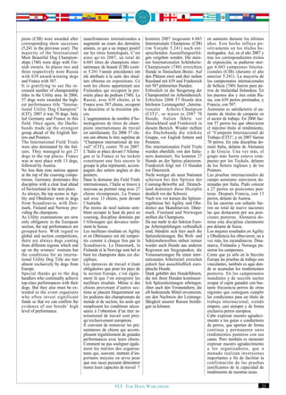 pions (CIB) were awarded after         manifestations internationales a       konnten 2007 insgesamt 6.043         en aumento durante los últimos
corresponding show successes           augmenté au cours des dernières        Internationale Champions (CIB)       años. Este hecho influye po-
(5,241 in the previous year). The      années, ce qui a un impact positif     (im Vorjahr 5.241) nach ent-         sitivamente en los títulos ho-
majority of the International          sur les titres homologués. C‘est       sprechenden Ausstellungserfol-       mologados. Así, en el año 2007 y
Most Beautiful Dog Champion-           ainsi qu‘en 2007, un total de          gen vergeben werden. Die meis-       tras los correspondientes éxitos
ships (740) were dogs with Fin-        6.043 titres de champions inter-       ten Internationalen Schönheits-      de exposición, se pudieron otor-
nish owners. In places two and         nationaux de beauté (CIB) (cont-       Championate (740) erreichten         gar 6.043 campeones Interna-
three respectively were Russia         re 5.241 l‘année précédente) ont       Hunde in finnischem Besitz. Auf      cionales (CIB) (durante el año
with 639 award-winning dogs            été attribués à la suite des résul-    den Plätzen zwei und drei stehen     anterior 5.241). La mayoría de
and France with 587.                   tats obtenus en expositions. Ce        Russland mit 639 und Frankreich      los campeonatos internacionales
It is gratifying to see the in-        sont les chiens appartenant aux        mit 587 prämierten Hunden.           de belleza (740) fueron para pe-
creased number of championship         Finlandais qui occupent la pre-        Erfreulich ist die Steigerung der    rros de titularidad finlandesa. En
titles in the Utility area. In 2006,   mière place du podium (740). La        Championtitel im Arbeitsbereich.     los puestos dos y tres están Ru-
57 dogs were awarded the high-         Russie, avec 639 chiens, et la         Erhielten 2006 57 Hunde den          sia, con 639 perros premiados, y
est performance title “Interna-        France avec 587 chiens, occupent       höchsten Leistungstitel „Interna-    Francia, con 587.
tional Utility Dog Champion”           la deuxième et la troisième pla-       tionaler Arbeits-Champion            Asimismo es satisfactorio el au-
(CIT); 2007 it was 70 dogs. Italy      ces.                                   (CIT)“, so waren es 2007 70          mento de títulos de campeón en
led Germany and France in this         L‘augmentation du nombre d‘ho-         Hunde. Italien führte vor            el sector de trabajo. En 2006 fue-
field. Once again, the Dachs-          mologations de titres de cham-         Deutschland und Frankreich in        ron 57 perros los que obtuvieron
hunds made up the strongest            pions internationaux de travail        diesem Bereich. Wieder stellten      el máximo título al rendimiento,
group ahead of the English Set-        est satisfaisante. En 2006 57 chi-     die Dachshunde die stärkste          el “Campeón Internacional de
ters and Pointers.                     ens ont obtenu le titre suprême de     Gruppe, vor English Settern und      Trabajo (CIT)”, y en 2007 fueron
The International Field Trials         “Champion international de tra-        Pointern.                            70 perros. En esta disciplina do-
were also dominated by the Ital-       vail” (CIT), contre 70 en 2007.        Die internationalen Field Trials     minó Italia, delante de Alemania
ians. They managed to get 27           L‘Italie se place devant l‘Allema-     wurden ebenfalls von den Italie-     y de Grecia. Una vez más, el
dogs to the top places. France         gne et la France et les teckels        nern dominiert. Sie konnten 27       grupo más fuerte estuvo com-
was in next place with 13 dogs,        constituent une fois encore le         Hunde an der Spitze platzieren.      puesto por los Teckels, delante
followed by Austria.                   groupe le plus représenté, accom-      Frankreich folgt mit 13 Hunden       de los Setters ingleses y de los
No less than nine nations appear       pagnés des setters anglais et des      vor Österreich.                      Pointers.
at the top of the coursing compe-      pointers.                              Nicht weniger als neun Nationen      Las pruebas internacionales de
titions. Germany dominates this        Dans le domaine des Field Trials       scheinen bei den Spitzen der         campo asimismo estuvieron do-
discipline with a clear lead ahead     internationaux, l‘Italie se trouve à   Coursing-Bewerbe auf. Deutsch-       minadas por Italia. Pudo colocar
of Switzerland in the next place.      nouveau au premier rang avec 27        land dominiert diese Disziplin       a 27 perros en posiciones pun-
As always, the top scores in Agi-      chiens récompensés. La France          deutlich vor der Schweiz.            teras. Después Francia, con 13
lity and Obedience went to dogs        suit avec 13 chiens, juste devant      Nach wie vor kamen die Spitzen-      perros, delante de Austria.
from Scandinavia, with Den-            l‘Autriche.                            ergebnisse bei Agility und Obe-      En las cacerías con señuelo fue-
mark, Finland and Norway pro-          Pas moins de neuf nations sem-         dience aus Skandinavien. Däne-       ron un total de nueve naciones
viding the champions.                  blent occuper le haut du pavé en       mark, Finnland und Norwegen          las que destacaron por sus posi-
As Utility examinations are now        coursing, discipline dominée par       stellten die Champions.              ciones punteras. Alemania do-
only obligatory in the European        l‘Allemagne qui devance nette-         Da nur mehr in der Sektion Euro-     mina esta disciplina claramente
section, the top performances are      ment la Suisse.                        pa Arbeitsprüfungen verbindlich      por delante de Suiza.
grouped here. With regard to           Les meilleurs résultats en Agility     sind, bündeln sich hier auch die     Los mejores resultados en Agility
global and section competitions,       et en Obéissance ont été rempor-       Spitzenleistungen. Bei Welt- und     y Obediencia los obtuvieron, un a
there are always dogs coming           tés comme à chaque fois par la         Sektionsbewerben stehen immer        vez más, los escandinavos. Dina-
from different regions which end       Scandinavie. Le Danemark, la           wieder auch Hunde aus anderen        marca, Finlandia y Noruega pu-
up on the winners’ rostrum but         Finlande et la Norvège sont bel et     Regionen am Siegespodest, die        sieron los campeones.
the conditions for an interna-         bien les champions dans ces dis-       Voraussetzungen für einen inter-     Como que ya sólo en la Sección
tional Utility Dog Title are met       ciplines.                              nationalen Arbeitstitel erreichen    Europa las pruebas de trabajo son
almost exclusively by dogs from        Les épreuves de travail n‘étant        jedoch fast ausschließlich euro-     vinculantes, también es aquí don-
Europe.                                obligatoires que pour les pays de      päische Hunde.                       de se acumulan los rendimientos
Special thanks go to the dog           la section Europe, c‘est égale-        Dank gebührt den Hundeführern,       punteros. En los campeonatos
handlers who continually achieve       ment là que l‘on enregistre les        die mit ihren Hunden kontinuier-     mundiales y de sección suelen
top-class performances with their      meilleurs résultats. Même si des       lich Spitzenleistungen erbringen.    ocupar el cajón ganador con bas-
dogs. But they also must be ex-        chiens provenant d‘autres sec-         Aber auch den Veranstaltern, die     tante frecuencia perros de otras
tended to the event organisers         tions se placent fréquemment sur       oft bedeutende Mittel investieren,   regiones que consiguen cumplir
who often invest significant           les podiums des championnats du        um den Nachweis der Leistungs-       las condiciones para un título de
funds so that we can confirm the       monde et de section, les seuls qui     fähigkeit unserer Rassen bestäti-    trabajo internacional, siendo
evidence of our breeds’ high           remplissent les conditions néces-      gen zu können.                       empero, casi siempre y de forma
level of performance.                  saires à l‘obtention d‘un titre in-                                         exclusiva perros europeos.
                                       ternational de travail sont pres-                                           Cabe expresar nuestro agradeci-
                                       qu‘exclusivement européens.                                                 miento a los guías o conductores
                                       Il convient de remercier les pré-                                           de perros, que aportan de forma
                                       sentateurs de chiens qui accom-                                             continua y permanente unos
                                       plissent régulièrement de grandes                                           rendimientos punteros con sus
                                       performances avec leurs chiens.                                             canes. Pero también es menester
                                       Comment ne pas souligner égale-                                             expresar nuestro agradecimiento
                                       ment les mérites des organisa-                                              a los organizadores, que a
                                       teurs qui, souvent, mettent d‘im-                                           menudo realizan inversiones
                                       portants moyens en œvre pour                                                importantes a fin de facilitar la
                                       que nos races puissent démontrer                                            confirmación de las pruebas
                                       toutes leurs capacités de travail ?                                         justificantes de la capacidad de
                                                                                                                   rendimiento de nuestras razas.


                                                           FCI. FOR DOGS WORLDWIDE.                                                                23
 