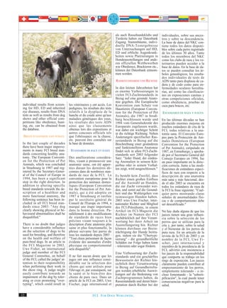 als auch Rassehundeklubs und       individuales, sobre sus ances-
                                                                           Tierärzte haben zur Datenbank      tros y sobre su descendencia.
                                                                           Zugang. Stammbäume, indivi-        La base de datos del NKC con-
                                                                           duelle DNA-Testergebnisse          tiene todos los datos disponi-
                                                                           von Untersuchungen auf HD,         bles sobre cada perro registrado
                                                                           ED und erbliche Augenkrank-        de los últimos 30 años. Tanto
                                                                           heiten sowie Platzierungen in      todos los miembros del NKC
                                                                           Hundeausstellungen und ande-       como los clubs de raza y los ve-
                                                                           ren offiziellen Wettbewerben       terinarios pueden acceder a la
                                                                           wie Obedience, Brackieren etc.,    base de datos. En la base de da-
                                                                           können der Datenbank entnom-       tos se pueden consultar los ár-
                                                                           men werden.                        boles genealógicos, los resulta-
                                                                                                              dos individuales de tests de
                                                                           RASSESTANDARDS UND RICHTER         ADN tanto para displasia de ca-
                                                                                                              dera y de codo como para en-
                                                                           In den letzten Jahrzehnten hat     fermedades oculares heredita-
                                                                           es enorme Verbesserungen in        rias, así como las clasificacio-
                                                                           vielen FCI-Zuchtstandards in       nes en exposiciones caninas y
                                                                           Bezug auf eine gesunde Anato-      otras competiciones oficiales,
                                                                           mie gegeben. Die Europäische       como obediencia, pruebas de
 individual results from screen-      les vétérinaires y ont accès. Les    Konvention zum Schutz von          caza para bracos, etc.
 ing for HD, ED and inherited         pedigrees, les résultats des tests   Haustieren (European Conven-
 eye diseases, results from DNA       relatifs à la dysplasie de la        tion for the Protection of Pet     ESTANDARES DE RAZA Y JUECES
 tests as well as results from dog    hanche et du coude ainsi qu'aux      Animals), die 1987 in Straß-
 shows and other official com-        maladies génétiques des yeux,        burg beschlossen wurde und         En las últimas décadas se han
 petitions like obedience, hunt-      les résultats des tests ADN          1994 vom Generalsekretär des       producido enormes mejoras en
 ing, etc. can be obtained from       ainsi que les classements            Europarats zugelassen wurde,       muchos estándares de cría de la
 the database.                        obtenus lors des expositions et      war dabei ein wichtiger Schritt    FCI, todas relativas a la ana-
                                      autres concours officiels tels       in die richtige Richtung. Neben    tomía sana. El Convenio Euro-
 BREED STANDARDS AND JUDGES           que l'obéissance ou la chasse,       Änderungen spezifischer Ras-       peo para la Protección de Ani-
                                      etc. peuvent être consultés sur      sestandards in Bezug auf die       males Domésticos (European
 In the last couple of decades        la base de données.                  Beschreibung einer gesünderen      Convention for the Protection
 there have been major improve-                                            und funktionelleren Anatomie       of Pet Animals), estipulado en
 ments in many FCI breed stan-         STANDARDS DE RACE ET JUGES          findet sich in allen FCI-Zucht-    1987, en Estrasburgo, y aproba-
 dards concerning healthy ana-                                             standards seit 2003 folgender      do por el Secretario General del
 tomy. The European Conventi-         Des améliorations considéra-         Satz: "Jeder Hund, der eindeu-     Consejo Europeo en 1994, fue
 on for the Protection of Pet         bles, visant à promouvoir une        tig Anomalien in seinem Kör-       un paso importante en la direc-
 Animals, which was concluded         anatomie saine, ont été appor-       perbau oder in seinem Verhal-      ción correcta. Junto a las modi-
 in Strasbourg in 1987 and reg-       tées durant les dernières dé-        ten zeigt, wird ausgeschlossen."   ficaciones de estándares especí-
 istered by the Secretary-Gener-      cennies dans de nombreux stan-                                          ficos de raza con respecto a la
 al of the Council of Europe in       dards de race de la FCI. La          Es besteht kein Zweifel, dass      descripción de una anatomía
 1994, has been a significant         convention européenne pour la        Richter einen großen Einfluss      más sana y más funcional, des-
 step in the right direction. In      protection des animaux domes-        auf die Auswahl an Hunden,         de el año 2003 se encuentra en
 addition to altering specific        tiques (European Convention          die zur Zucht verwendet wer-       todos los estándares de raza de
 breed standards towards the de-      for the Protection of Pet Ani-       den, und somit auf die Gesund-     la FCI la frase siguiente: "Cual-
 scription of a healthier and         mals), qui a été adoptée en          heit und das Wohlergehen von       quier perro mostrando claras
 more functional anatomy, the         1987 à Strasbourg et ratifiée        reinrassigen Hunden haben.         señales de anormalidades físi-
 following sentence has been in-      par le secrétaire général du         2003 wies Uwe Fischer, inter-      cas o de comportamiento debe
 cluded in all FCI breed stan-        Conseil de l'Europe en 1994, a       nationaler Richter und Mitglied    ser descalificado."
 dards since 2003: "Any dog           marqué une étape importante          des FCI-Präsidiums, in einem
 clearly showing physical or be-      dans la bonne direction. Pa-         Artikel im FCI-Magazin die         No hay duda alguna de que los
 havioural abnormalities shall be     rallèlement à des modifications      Richter im Namen der FCI           jueces tienen una gran influen-
 disqualified."                       de standards de races bien           nachdrücklich auf ihre Verant-     cia sobre la selección de los
                                      précises visant toujours à la        wortung bei ihrer Arbeit im        perros que se utilizan para la
 There is no doubt that judges        description d'une anatomie plus      Ausstellungsring hin. Richter      cría y, por tanto, sobre la salud
 have a considerable influence        saine et plus fonctionnelle, la      können durchaus zur Beein-         y el bienestar de los perros de
 on the selection of dogs to be       phrase suivante fati partie de       trächtigung der Hunde beitra-      pura raza. En un artículo de la
 used for breeding, and therefore     tous les standards depuis 2003 :     gen, indem sie die "Übertypi-      revista de la FCI de 2003 y en
 on the health and welfare of         "Tout chien présentant de façon      sierung" - die gesundheitliche     nombre de la FCI, Uwe Fi-
 pure-bred dogs. In an article in     évidente des anomalies d'ordre       Schäden zur Folge haben kann       scher, juez internacional y
 the FCI Magazine in 2003,            physique ou comportemental           - tolerieren oder sogar fördern.   miembro de la presidencia de la
 Uwe Fisher, an international         sera disqualifié".                                                      FCI, advirtió con insistencia a
 judge and member of the FCI                                               Eine Verbesserung der Zucht-       los jueces de la responsabilidad
 General Committee, on behalf         Il ne fait aucun doute que les       standards und ein geschärftes      que comporta su trabajo en los
 of the FCI, called the judges' at-   juges ont une influence consi-       Bewusstsein der Richter hin-       rings de exposición. Los jueces
 tention to their responsibility      dérable sur la sélection des         sichtlich ihrer Verantwortung      claramente pueden contribuir al
 when performing their work in        chiens qui sont utilisés pour        in Bezug auf Gesundheitsfra-       empeoramiento de los perros,
 the show ring. A judge might         l'élevage et, par conséquent, sur    gen werden erhebliche Auswir-      simplemente tolerando - o in-
 easily contribute towards an         la santé et le bien-être des         kungen auf die Bedeutung von       cluso fomentando - la "sobreti-
 impairment of the dog by toler-      chiens de pure race. Dans un         Zuchtprogrammen haben, da          pificación", la cual puede tener
 ating or even promoting "over-       article de la FCI en 2003, Uwe       Rassestandards und deren Inter-    consecuencias negativas para la
 typing", which could result in       Fischer, juge international et       pretation durch Richter bei der    salud.

12                                                      FCI. FOR DOGS WORLDWIDE.
 