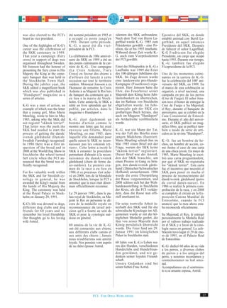 was also elected to the FCI's       été nommé président en 1985 et     sidenten des SKK anfreundete.        Ejecutivo del SKK, en donde
board as vice president.            a occupé ce poste jusqu'en         Nach dem Tod von Herrn La-           entabló amistad con Bertil La-
                                    1993. Durant cette période,        gerblad wurde K.-G. 1985 zum         gerblad, en aquel entonces
One of the highlights of K-G's      K.-G. a aussi été élu vice-        Präsidenten gewählt - eine Po-       Presidente del SKK. Después
career was the celebration of       président de la FCI.               sition, die er bis 1993 innehatte.   de fallecer el señor Lagerblad,
the SKK centenary in 1989.                                             Während dieser Zeit wurde K.-        K-G Fredricson fue elegido
That year a campaign (fiery         La célébration du 100e anniver-    G. auch zum Vizepräsidenten          Presidente, un cargo que ocupó
cross) in support of dogs was       saire du SKK en 1989 a été un      der FCI gewählt.                     hasta 1993. Durante ese tiempo,
organised throughout Sweden.        des points culminants de la car-                                        K.-G. también fue elegido
Mr Jonsson had the honour of        rière de K.-G.. Une campagne       Einer der Höhepunkte in K.-G.s       Vicepresidente de la FCI.
presenting the fiery cross to His   (La Croix Ardente, Fiery           Laufbahn war 1989 die Feier
Majesty the King at the cente-      Cross) en faveur des chiens a      des 100-jährigen Jubiläums des       Uno de los momentos culmi-
nary banquet that was held in       d'ailleurs été lancée à cette      SKK. Im Zuge dessen wurde            nantes en la carrera de K.-G.
the Stockholm Town Hall.            occasion sur tout le territoire    eine landesweite pro-Hunde-          fue la celebración del 100º ani-
During the jubilee year, the        suédois. Monsieur Jonsson a eu     Kampagne (Feuerkreuz) orga-          versario del SKK, en 1989. En
SKK edited a magnificent book       l'honneur de remettre la Croix     nisiert. Herr Jonsson hatte die      el marco de esta celebración se
which was also published in         Ardente à sa Majesté le Roi lors   Ehre, das Feuerkreuz seiner          organizó, a nivel nacional, una
"Hundsport" magazine as a           du banquet du centenaire qui a     Majestät dem König beim Jubi-        campaña en pro de los perros
series of articles.                 eu lieu à la mairie de Stock-      läumsbankett zu überreichen,         (Cruz de Fuego). El señor Jons-
                                    holm. Cette année-là, le SKK a     das im Rathaus von Stockholm         son tuvo el honor de entregar la
K-G was a man of action, an         édité un livre splendide qui fut   abgehalten wurde. Im Jubi-           Cruz de Fuego a Su Majestad,
example of which was the letter     publié, par articles, dans le      läumsjahr gab der SKK ein            el Rey, durante el banquete de
that a young girl, Miss Marie       magazine « Hundsport ».            großartiges Buch heraus, das         aniversario, que se celebró en la
Meurling, wrote to him in May                                          auch im Magazin "Hundsport"          Casa Consistorial de Estocol-
1985, asking why the SKK did        K.-G. était également un           als Artikelreihe veröffentlicht      mo. Durante el año del aniver-
not register "skånsk terrier".      homme d'action comme le            wurde.                               sario, el SKK publicó un mag-
That letter was the push the        montre une lettre que lui avait                                         nífico libro, que se publicó tam-
SKK had needed to start the         envoyée une fillette, Marie        K.-G. war ein Mann der Tat,          bién a modo de serie de artí-
process of getting the dansk/       Meurling, en mai 1985, dans        wie der Fall des Briefes eines       culos en la revista "Hundsport".
svensk gårdshund (Danish/           laquelle elle demandait pour       jungen Mädchens illustriert:
Swedish Farmdog) recognised.        quelle raison le SKK ne recon-     Marie Meurling schrieb ihm im        K.-G. fue un hombre de he-
In 1986 there was a first in-       naissait pas les «skånsk ter-      Mai 1985 einen Brief mit der         chos, un hombre de acción, co-
spection of the breed and in        riers». Cette lettre a incité le   Frage, warum der SKK keine           mo ilustra el caso de una carta
2008 at the World Dog Show in       SKK à entamer la procédure         "skånsk terrier" registriert.        de una chica joven: En mayo de
Stockholm the wheel turned          permettant d'aboutir à la recon-   Dieser Brief war der Anstoß,         1985, Marie Meurling le escri-
full circle when the FCI an-        naissance du dansk/svensk          den der SKK brauchte, um             bió una carta preguntándole,
nounced that the breed was of-      gårdshund (chien de ferme da-      einen Prozess in Gang zu brin-       por qué el SKK no registraba
ficially recognised.                no-suédois). Le premier exa-       gen, den dansk/svensk gårds-         los "skånsk terrier". Esta carta
                                    men de la race a eu lieu en        hund (Dänischer/Schwedischer         fue el incentivo que necesitó el
For his valuable work within        1986 et ce processus s'est ache-   Hofhund) anzuerkennen. 1986          SKK para poner en macha el
the SKK and for Swedish cy-         vé en 2008, lors de la Mondiale    wurde die erste Überprüfung          proceso de reconocimiento del
nology in general, he was           de Stockholm, lorsque la FCI a     der Rasse vorgenommen, und           dansk/svensk gårdshund (perro
awarded the King's medal from       annoncé que la race était désor-   2008 schloss sich bei der Welt-      de corral danés-sueco). En
the hands of His Majesty the        mais officiellement reconnue.      hundeausstellung in Stockholm        1986 se realizó la primera com-
King. The ceremony was held                                            der Kreis, als die FCI verkün-       probación de la raza, y en 2008
at the Royal Palace in Stock-       Le 29 janvier 1991, dans le pa-    dete, dass die Rasse nun offi-       se completó el círculo en la Ex-
holm on January 29, 1991.           lais royal de Stockholm, sa Ma-    ziell anerkannt ist.                 posición Canina Mundial de
                                    jesté le Roi en personne le dé-                                         Estocolmo, cuando la FCI
K-G's life was devoted to dogs,     cora de la médaille royale en      Für seine wertvolle Arbeit in-       anunció que la raza ahora esta-
different dog clubs and dog         reconnaissance du tavail pré-      nerhalb des SKK und für die          ba reconocida oficialmente.
friends for 60 years and we         cieux qu'il a fourni au sein du    schwedische Kynologie im All-
remember his loyal friendship.      SKK et pour la cynologie sué-      gemeinen wurde er mit der kö-        Su Majestad, el Rey, le entregó
Our thoughts go to his loving       doise en général.                  niglichen Medaille geehrt, die       personalmente la Medalla Real
wife Astrid.                                                           ihm von seiner Majestät dem          por el valioso trabajo realizado
                                    60 années de la vie de K.-G.       König persönlich überreicht          en el SKK y a favor de la cino-
                                    ont été consacrées aux chiens,     wurde. Die Feier fand am 29.         logía sueca en general. La cele-
                                    aux différents clubs canins et     Januar 1991 im königlichen           bración tuvo lugar el 29 de ene-
                                    aux amis des chiens ; Jamais       Palast in Stockholm statt.           ro de 1991, en el Palacio Real
                                    nous n'oublierons son amitié                                            de Estocolmo.
                                    loyale. Nos pensées vont auprès    60 Jahre von K.-G.s Leben wa-
                                    de sa chère épouse Astrid.         ren den Hunden, verschiedenen        K.-G. dedicó 60 años de su vida
                                                                       Hundeclubs und Hundefreun-           a los perros, a diversos clubes
                                                                       den gewidmet, und wir ge-            de perros y a los amigos del
                                                                       denken seiner loyalen Freund-        perro, y nosotros recordamos y
                                                                       schaft.                              conmemoramos su leal amis-
                                                                       Unsere Gedanken sind bei             tad.
                                                                       seiner lieben Frau Astrid.           Acompañamos en el sentimien-
                                                                                                            to a su amante esposa, Astrid.




                                                     FCI. FOR DOGS WORLDWIDE.                                                              17
 