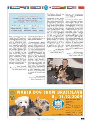Hound und aus Österreich eine      Lucerne; por Alemania un
                                                                       Tiroler Bracke, angetreten.        Basset Hound y por Austria un
            EUROPEAN CUP WINNERS 2008                                                                     sabueso del Tirol.
       VAINQUEURS DE LA COUPE D‘EUROPE 2008                            Großräumige Reviere mit der
             EUROPA POKAL SIEGER 2008                                  typisch schwedischen Vege-         Los cotos de grandes dimen-
                                                                       tation, durchzogen mit Seen bo-    siones, con la típica vegetación
       GANADORES DE LA COPA DE EUROPA 2008                             ten ausreichend Gelegenheit,       sueca y repletos de lagos, ofre-
                                                                       die Arbeit der Bracken zu beur-    cieron suficientes ocasiones y
   1.Patrik Gustaffson     Sweden          Hamiltonstövare             teilen. Heftiger Regen während     posibilidades para juzgar el tra-
                                                                       der Nachtstunden stellte am        bajo de los bracos. La intensa
   2. Bengt Blomqvist      Sweden          Drever                      nächsten Tag hohe Anforder-        lluvia durante la noche dificultó
                                                                       ungen an die Hunde und ließen      el trabajo a los perros al día si-
   3. Adriana Duschen      Switzerland     Luzerner Laufhund           so manchen Spezialisten schei-     guiente, por lo que más de un
                                                                       tern. Der starke Schalenwild-      especialista fracasó. La gran
                                                                       reichtum von Elch, Rot, Dam,       variedad y riqueza de venado,
                                                                       Reh und Schwarzwild er-            que se compuso de alce, ciervo,
Spacious hunting grounds with      courants lucernois (Suisse), un     schwerte es manchem Hund zu-       gamo, corzo y jabalí, dificultó
typical Swedish vegetation,        basset hound (Allemagne) et un      sätzlich, bei der Brackierarbeit   adicionalmente a algún que otro
criss-crossed with lakes pro-      braque tyrolien (Autriche).         Wild zu finden. Den beiden         perro la búsqueda en el trabajo
vided sufficient opportunity to                                        Koppeln aus Italien gelang es      de braco. A pesar de la intensa
judge the hounds' work. Heavy      Les vastes territoires à la végé-   trotz intensiver Suche nicht,      búsqueda, las dos recovas no
rainfall during the night put      tation typiquement suédoise et      einen Hasen zu finden, so dass     fueron capaces de encontrar ni
heavy demands on the hounds        parsemés de lacs ont offert de      im Koppelbewerb kein Euro-         una sola liebre, de manera que
on the next day and caused         multiples possibilités d'évaluer    papokal zur Vergabe gelangte.      en la competición por jaurías
some of the specialists to fail.   le travail des chiens courants.                                        no se entregó ninguna Copa de
The abundance of hoofed game       Des pluies violentes durant la                   Gert Dobrovolny       Europa.
such as elk, red deer, fallow      nuit du premier jour ont mis les     Membre de la commission des
deer, roe deer and wild boar       chiens à rude épreuve le len-           chiens courants de la FCI                   Gert Dobrovolny
made it additionally difficult     demain et ont conduit plus d'un                                         Membre de la commission des
for some hounds to find game       spécialiste à l'échec. La grande                                           chiens courants de la FCI
during their hunting work.         richesse en gros gibier tel que
Despite intensive searching the    des élans, des cerfs, des daims,
two pairs from Italy were          des biches et des sangliers a
unable to find a hare so that in   rendu plus difficile encore le
the competition for pairs no       travail des chiens dans leur
European cup was awarded.          quête de plus petit gibier. Les
                                   deux couples italiens n'ont pas
             Gert Dobrovolny       réussi, malgré une recherche
 Membre de la commission des       intensive, à trouver un lièvre,
    chiens courants de la FCI      de sorte qu'aucune coupe
                                   d'Europe n'a pu être décernée
                                   au terme de la compétition par
                                   couples.

                                                Gert Dobrovolny
                                    Membre de la commission des
                                       chiens courants de la FCI




                                                     FCI. FOR DOGS WORLDWIDE.                                                             19
 