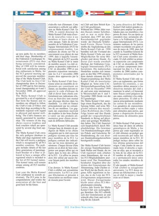 n'eût-elle rien d'étonnant. Cette    nel Club und dem British Ken-       la junta directiva del Malta
                                     association a sollicité son adhé-    nel Club geschlossen.               Kennel Club realizó grandes es-
                                     sion au Malta Kennel Club. En        Während der 1990er Jahre wur-       fuerzos para ampliar las posibi-
                                     1998, le comité directeur du         den Rassen immer beliebter,         lidades para sus miembros y los
                                     Malta Kennel Club tenta d'ouv-       und so war es nicht über-           perros de éstos. En esa época se
                                     rir de nouvelles voies à ses         raschend, dass 1997 der erste       consideró muy seriamente afi-
                                     membres et leurs chiens. A           Rassehundeclub gegründet            liarse a la Fédération Cynolo-
                                     cette époque, l'idée de devenir      wurde: der Deutsche Schäfer-        gique Internationale (FCI). Los
                                     membre de la Fédération Cyno-        hund-Verein. Dieser Verein          amantes malteses de los perros
                                     logique Internationale (FCI) fut     strebte die Angliederung an den     siempre recordarán con gusto el
                                     soigneusement étudiée. Les           Malta Kennel Club an. 1998          mes de mayo de 1999, pues fue
                                     amateurs de chiens sur l'île se      bemühte sich der Vorstand des       cuando la Asamblea General de
up new paths for its members         souviennent avec plaisir de mai      Malta Kennel Clubs um neue          la FCI reconoció al Malta Ken-
and their dogs. Membership of        1999, date à laquelle l'assem-       Möglichkeiten für seine Mit-        nel Club como miembro aso-
the Fédération Cynologique In-       blée générale de la FCI accorda      glieder und deren Hunde. Zu         ciado. El club celebró su prime-
ternationale (FCI) was then          au Malta Kennel Club le statut       dieser Zeit wurde ernsthaft         ra exposición con campeonato
being seriously considered.          de membre associé. Le club or-       überlegt, der Fédération Cyno-      de CAC en diciembre de 1999
May of 1999 will be remem-           ganisa sa première exposition à      logique Internationale (FCI)        y su primer campeonato inter-
bered with satisfaction among        CAC en décembre 1999 et son          beizutreten. Die maltesischen       nacional los días 4 y 5 de no-
dog enthusiasts in Malta, for        première exposition internatio-      Hundefans werden sich immer         viembre de 2000 (ambos cam-
the FCI general meeting ap-          nale les 4 et 5 novembre 2000        gern an den Mai 1999 erinnern,      peonatos autorizados por la
proved the associate member-         (toutes deux approuvées par la       denn damals erkannte die FCI        FCI).
ship of the Malta Kennel Club.       FCI).                                Hauptversammlung den Malta          El Malta Kennel Club está su-
The Club held its first CAC          Le Malta Kennel Club fonc-           Kennel Club als assoziiertes        jeto a un reglamento, que forma
championship show in Decem-          tionne selon un ensemble de rè-      Mitglied an. Seine erste CAC-       también los estatutos, y sus
ber of 1999 and its first interna-   glements qui constituent ses         Meisterschaftsausstellung hielt     miembros deben atenerse a los
tional championship on 4 and 5       statuts; ses membres doivent re-     der Club im Dezember 1999           directivas morales del club y
November 2000, all approved          specter le code d'éthique du         ab, und seine erste internationa-   mantener la salud y el bienestar
by the FCI.                          club et élever leurs chiens con-     le Meisterschaft am 4. und 5.       tanto físicos como psíquicos de
The Malta Kennel Club is             formément aux indications rela-      November 2000 (beide von der        sus canes, conforme a los están-
governed by a set of regulations     tives au bien-être tant mental       FCI genehmigt).                     dares prescritos. El club se fi-
that form the Statute and its        que physique décrites dans les       Der Malta Kennel Club unter-        nancia principalmente mediante
members are obliged to follow        standards. Le club est financé       liegt einem Regelwerk, das die      las cuotas de sus miembros.
the Club's Code of Ethics and        principalement par les cotisati-     Satzung bildet, und seine Mit-      Los ganadores de exposiciones
keep their dogs according to the     ons de ses membres. Les gag-         glieder müssen den morali-          caninas reciben copas y vales
standards required with regard       nants des expositions reçoivent      schen Richtlinien des Clubs         para alimentos para perros, que
to physical and mental well-         des trophées et des bons d'achat     Folge leisten und ihre Hunde        ponen a disposición diversos
being. The Club's finances are       à valoir sur des produits ali-       gemäß der vorgeschriebenen          fabricantes de alimentos para
mainly generated by member-          mentaires pour chiens prove-         Standards in Bezug auf physi-       perros.
ship. The winners of the dog         nant de différents fabricants.       sches und geistiges Wohlbefin-
shows receive trophies and                                                den halten. Der Club finanziert     El Malta Kennel Club posee la
food vouchers which are spon-        Le Malta Kennel Club possède         sich hauptsächlich durch Mit-       única base de datos de árboles
sored by several dog food sup-       l'unique base de données de pe-      gliedsbeiträge. Die Gewinner        genealógicos de Malta, y los
pliers.                              digrees de Malte et les chiens       von Hundeausstellungen erhal-       perros que están registrados en
The Malta Kennel Club owns           enregistrés par le club reçoivent    ten Pokale und Gutscheine für       el club obtienen un pedigrí que
the only pedigree database in        pedigree reconnu par tous les        Hundenahrung, die von diver-        está reconocido por todos los
Malta and dogs registered with       pays membres de la FCI. Le           sen Hundenahrungsherstellern        países miembros de la FCI. El
the Club will receive a pedigree     pedigree contient des indicati-      bereitgestellt werden.              pedigrí incluye datos sobre las
which is recognised by all FCI       ons sur les trois dernières gé-                                          tres últimas generaciones del
member countries. The pedi-          nérations. Chaque éleveur d'une      Der Malta Kennel Club besitzt       origen. Cada criador de una ca-
gree includes details of the last    portée est en droit de faire enre-   die einzige Stammbaumdaten-         mada tiene el derecho a regis-
three generations of parentage.      gistrer son propre affixe qui est    bank Maltas und Hunde, die im       trar un afijo, que se incorpora a
Each breeder of a litter is al-      repris dans la liste des affixes     Club registriert sind, erhalten     la lista de los afijos de la FCI.
lowed to have a unique affix         de la FCI. Cet affixe ne pourra      einen Stammbaum, der von al-        El nombre de afijo en cuestión
registered which is included in      alors être utilisé par aucun éle-    len FCI-Mitgliedsländern aner-      es y permanecerá único entre
the list of FCI kennel names.        veur faisant partie des membres      kannt wird. Der Stammbaum           todos los estados miembros de
This kennel name will remain         de la FCI.                           beinhaltet Angaben über die         la FCI.
unique among all FCI member                                               letzten drei Generationen der       El año pasado, el Malta Kennel
countries.                           L'an dernier, le Malta Kennel        Abstammung. Jeder Züchter ei-       Club celebró su sexagésimo
                                     Club a célébré son soixantième       nes Wurfs hat das Recht, ein ei-    aniversario. La FCI desea ex-
Last year the Malta Kennel           anniversaire. La FCI se joint        genes Affix registrieren zu las-    presar sus felicitaciones y le de-
Club celebrated its sixtieth an-     aux félicitations et présente à      sen, das in die Liste der FCI-      sea al club lo mejor y mucho
niversary. The FCI joins in the      l'association ses meilleurs vœux     Zwingernamen aufgenommen            éxito en el futuro.
congratulations and wishes the       de réussite pour l'avenir.           wird. Dieser Zwingername
association all the best and                                              bleibt unter allen FCI-Mit-
good luck for the future.                                                 gliedsstaaten einmalig.
                                                                          Letztes Jahr feierte der Malta
                                                                          Kennel Club sein sechzigjähri-
                                                                          ges Bestehen. Die FCI schließt
                                                                          sich den Gratulationen an und
                                                                          wünscht alles Gute und viel Er-
                                                                          folg für die Zukunft.


                                                       FCI. FOR DOGS WORLDWIDE.                                                               29
 
