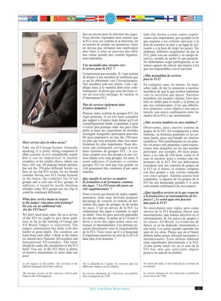 lieu ou encore pour la sélection des juges.         lada ella misma a estas cuatro exposi-
                                                    Nous devons cependant nous assurer que              ciones más importantes, por ejemplo en lo
                                                    la FCI, avec ses comités et sa direction, est       que respecta a los criterios unívocos a la
                                                    en mesure de remplir ses promesses. Nous            hora de nominar un país y un lugar de eje-
                                                    ne devons pas réclamer une implication              cución o a la hora de elegir los jueces. Sin
                                                    plus forte si nous ne pouvons pas offrir            embargo, debemos asegurarnos de que la
                                                    une valeur ajoutée aux comités organisa-            FCI, junto con sus comités y su cuerpo di-
                                                    teurs nationaux.                                    rectivo, cumpla de hecho lo que promete.
                                                                                                        No deberíamos exigir participación, si no
                                                    Une mentalité plus orientée vers                    somos capaces de ofrecer una mejora a los
                                                    le service pour la FCI ?                            que son responsables a nivel nacional.
                                                    Certainement pas moindre. Il s’agit surtout
                                                    de donner à nos membres le sentiment que            ¿Más mentalidad de servicio
                                                    ce qu’ils obtiennent vaut l’investissement.         para la FCI?
                                                    Nos membres sont nos clients. Cela s’ap-            En cualquier caso, no menos. Se trata,
                                                    plique aussi à la manière dont nous com-            sobre todo, de dar la sensación a nuestros
                                                    muniquons. Je pense que nous devrions vi-           miembros de que lo que reciben realmente
                                                    ser un nouveau mélange de médias et                 vale la inversión que hacen. Nuestros
                                                    d’instruments FCI.                                  miembros son nuestros clientes. Esto tam-
                                                                                                        bién es válido para el modo y la forma en
                                                    Plus de services également dans                     que nos comunicamos. Creo que debería-
                                                    d’autres domaines ?                                 mos ponernos como objetivo una nueva
                                                    Prenons notre système de groupes FCI. En            mezcla, una nueva combinación entre los
                                                    règle générale, il est très bien considéré          medios de la FCI y sus instrumentos.
                                                    par rapport à d’autres étant donné qu’il est
                                                    scientifiquement fondé. Cependant, il peut          ¿Más servicio también en otros ámbitos?
                                                    s’avérer peu pratique dans des pays plus            Observemos, pues, nuestro sistema de
                                                    petits et pour des expositions de moindre           grupos de la FCI. En comparación a otros
                                                    envergure auxquelles participent peut-être          sistemas, en términos generales es un sis-
                                                    60 races populaires, au lieu des 250 races          tema fuerte, pues está basado en criterios
More service also in other areas?                   ou plus qui sont présentes dans nos mani-           científicos. Pero posiblemente no sea prác-
                                                    festations les plus importantes. Nous dev-          tico en países más pequeños o para exposi-
Take our FCI Group System. Generally                rions, par conséqeunt, envisager d’avoir            ciones más pequeñas en las que puedan
speaking, it is pretty strong compared to           deux systèmes de groupes FCI : le sys-              participar, por ejemplo, 60 razas popu-
other systems, as it is scientifically sound.       tème complet avec dix groupes et une ver-           lares, y no más de 250 razas, como es el
But it can be impractical in smaller                sion réduite avec cinq groupes. En outre, il        caso en nuestros actos y eventos más im-
countries, or for smaller shows, where you          serait judicieux d’examiner si certains             portantes de la FCI. Por eso deberíamos
have, let's say, 60 popular breeds present,         groupes FCI ne sont pas trop grands ou              considerar usar dos sistemas de grupos de
but not the 250-plus different breeds we            s’ils pourraient être combinés d’une autre          la FCI en el futuro: el sistema completo
have at our top FCI events. So we should            manière.                                            con diez grupos y una versión reducida
consider having two FCI Group Systems                                                                   con cinco grupos. Además estaría bien
in the future, the complete one of ten              Que signifie le service en matière                  comprobar, si algunos de los grupos de la
groups and a core one of five groups. In            de formation et de formation continue               FCI no son demasiado grandes o si sería
addition, it would be worth checking                des juges ? La FCI peut-elle jouer un               conveniente combinarlos de otra manera.
whether some FCI groups are too big or              rôle supplémentaire ?
could be combined differently.                                                                          ¿Qué significa servicio en lo que respecta
                                                    Nous n’avons pas besoin de règles supplé-
                                                    mentaires, mais nous devrions proposer              a la formación y al entrenamiento de los
What does service mean in respect                                                                       jueces? ¿Ve usted aquí otra función
to the judges' education and training?              davantage de conseils en matière de for-
                                                    mation des juges de groupes ou de toutes            más para la FCI?
Do you see an additional role
 for the FCI here?                                  les races. C’est un service de la FCI. La           No necesitamos más reglas, pero como
                                                    commission des juges a examiné ce sujet             servicio de la FCI deseamos ofrecer más
We don't need more rules, but as a service          en détail. Tous les pays peuvent apprendre          asesoramiento, más trabajo directivo en el
of the FCI we ought to give more guid-              les uns des autres. Je pense qu’à l’avenir il       entrenamiento de los jueces de grupos y
ance as far as the training of Group and            devra y avoir des juges toutes races na-            los jueces All-Breed. La Comisión de
All Breed Judges is concerned. The                  tionaux et internationaux. Ces derniers se-         Jueces ya se ha dedicado intensamente a
judges' commission has dealt with this              raient directement sous la responsabilité           este tema. Los países pueden aprender los
matter in great depth. The countries can            de la FCI. Vous voyez qu’il y a beaucoup            unos de los otros. Pienso que en el futuro
learn from each other. I think in the future        d’impulsions positives au sein de la FCI et         debería haber jueces allround nacionales e
we should have National All-rounders and            dans plus d’un domaine !                            internacionales. Éstos últimos deberían
International All-rounders. The latter                                                                  estar supeditados directamente a la FCI.
should be under the jurisdiction of the FCI                                                             ¡Como puede usted ver, en el seno de la
itself. You see, in the FCI there is plenty                                                             FCI hay más que suficiente ímpetu
of positive momentum in more than one                                                                   positivo en más de un ámbito!
area!

At the request of the author, the versions in the   Sur le demande de l’auteur, les versions dans les   Por deseo del autor, se han reducido las versiones de
different languages have been reduced.              différentes langues ont été réduites.               los idiomas.

The German version of this interview will be pub-   La version allemande de l’interview sera publiée    La versión alemana de esta entrevista se publicará
lished in the VDH magazine.                         dans le magazine du VDH.                            en la revista del VDH.



                                                          FCI. FOR DOGS WORLDWIDE.                                                                         11
 