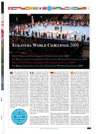 EUKANUBA WORLD CHALLENGE 2009

    BRACCO ITALIANO WINS EUKANUBA WORLD CHALLENGE 2009
    UN BRAQUE ITALIEN REMPORTE LE EUKANUBA WORLD CHALLENGE DE 2009
    BRACCO ITALIANO GEWINNT EUKANUBA WORLD CHALLENGE 2009
    UN BRACO ITALIANO GANA EN LA EUKANUBA WORLD CHALLENGE 2009


     TmostEukanubanow and
of the
       he
       Challenge is
                     World

            prestigious
                        one             LeChallenge compte dé-
                                              Eukanuba World

                                    sormais parmi les manifesta-
                                                                            Die Eukanuba World
                                                                                Challenge zählt mitt-
                                                                       lerweile zu den angesehensten
                                                                                                               AdíaWorld Challenge es
                                                                                                                ba
                                                                                                                   de hoy, la Eukanu-

                                                                                                          ya uno de los acontecimientos
glamorous calendar events in        tions les plus réputées et les     und glamourösesten Veranstal-      más prestigiosos y de más
the international world of show     plus « glamour » de la scène       tungen in der internationalen      glamour en el ámbito interna-
dogs. The 2009 Challenge was        internationale du monde canin.     Welt der Ausstellungshunde.        cional de los perros de exposi-
once more a spectacular event       L’édition 2009 a été une fois      Der Wettbewerb 2009 war ein        ción. La competición de 2009
with Long Beach, California,        encore un événement particu-       besonders spektakuläres Ereig-     fue un evento especialmente
again being the location for this   lièrement spectaculaire. Le Eu-    nis. Diese in laufender Folge      espectacular. Esta Eukanuba
third consecutive Eukanuba          kanuba World Challenge, qui        dritte Eukanuba World Chal-        World Challenge, que ya fue la
World Challenge hosted by the       pour la troisième fois d’affilée   lenge fand abermals in Long        tercera consecutiva, se celebró
AKC/FCI/Eukanuba National           a eu lieu à Long Beach en Cali-    Beach, Kalifornien statt und       asimismo en Long Beach, Cali-
Championships at their 125 th       fornie, fut organisé par l’AKC,    wurde vom AKC und von Eu-          fornia, y fue organizada y reali-
Special Anniversary Show.           la FCI et Eukanuba dans le         kanuba im Rahmen der speziel-      zada por el AKC, la FCI y Eu-
The competition attracted a         cadre de l’exposition spéciale     len Ausstellung zum 125. Ju-       kanuba en el marco de la expo-
very strong and enthusiastic        (AKC Eukanuba National             biläum der Nationalmeister-        sición especial de conmemora-
entry of top winning dogs initi-    Championships) qui s’est tenue     schaften ausgetragen. Zahlrei-     ción del 125º aniversario de los
ally selected from over 58          à l’occasion du 125e anniver-      che Top-Siegerhunde - zu-          campeonatos nacionales. A la
countries world-wide, from          saire de l’AKC. De nombreux        nächst aus über 58 Ländern:        competición se inscribieron
Austria to Argentina and Croa-      chiens de top-niveau – sélec-      von Österreich bis Argentinien     múltiples perros ganadores de
tia to China, with 41 of the        tionnés à l’origine dans 58        und von Kroatien bis China -       la más alta calidad – por de
world's top dogs eventually         pays, de l’Autriche à l’Argen-     wurden zum Wettbewerb ange-        pronto de más de 58 países:
being chosen to compete over        tine et de la Croatie à la Chine   meldet, von denen schließlich      desde Austria hasta Argentina y
two days.                           – se sont inscrits à la compéti-   die 41 besten Hunde der Welt       desde Croacia hasta China, y de
                                    tion ; les 41 meilleurs chiens     ausgewählt wurden, zwei Tage       entre los perros inscritos se eli-
                                    du monde ont ensuite été rete-     lang gegeneinander anzutreten.     gieron finalmente los 41 ejem-
                                    nus et se sont affrontés durant                                       plares mejores del mundo para
                                    deux jours.                        Der frisch gekrönte Eukanuba       competir durante dos días.
                                                                       World Challenge Champion
                                    Le vainqueur du Eukanuba           2009 ist ein Bracco Italiano,      El recientemente “coronado”
                                    World Challenge 2009 est un        Multi BIS & Multi Ch Axel del      Eukanuba World Challenge
                                    braque italien, Multi BIS &        Monte Alago; seine Besitzer        Champion 2009 es un Braco
                                    Multi Ch Axel del Monte Ala-       sind Salvatore Tripoli und Bitte   Italiano: Multi BIS & Multi Ch
                                    go, appartenant à Salvatore Tri-   Ahrens. Der begehrte Titel         Axel del Monte Alago; sus pro-
                                    poli et Bitte Ahrens. Ce titre     wurde zusammen mit dem             pietarios son Salvatore Tripoli

                                                     FCI. FOR DOGS WORLDWIDE.                                                             13
 
