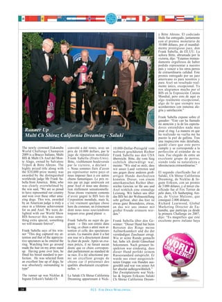 y Bitte Ahrens. El codiciado
                                                                                                            título fue entregado, juntamente
                                                                                                            con el premio monetario de
                                                                                                            10.000 dólares, por el mundial-
                                                                                                            mente prestigioso juez, don
                                                                                                            Frank Sabella, de EE.UU. La
                                                                                                            señora Bitte, abrumada por la
                                                                                                            victoria, dijo: “Estamos tremen-
                                                                                                            damente orgullosos de haber
                                                                                                            podido representar a nuestro
                                                                                                            país y vencer a los otros perros
                                                                                                            de extraordinaria calidad. Este
                                                                                                            premio entregado por un juez
                                                                                                            americano es para nosotros y
                                                                                                            para Axel un resultado real-
                                                                                                            mente único, excepcional. Ya
                                                                                                            nos alegramos mucho por el
                                                                                                            BIS en la Exposición Canina
                                                                                                            Mundial, pero esto de aquí es
                                                                                                            algo realmente excepcional,
                                                                                                            algo de lo que siempre nos
                                                                                                            acordaremos con inmensa ale-
                                                                                                            gría y satisfacción.”
                                                                                                            Frank Sabella expone sobre el
                                                                                                            ganador: “Este can ha llamado
                                                                                                            mi atención y la de los especta-
                                                                                                            dores entendidos nada mas
     Runner Up                                                                                              pisar el ring. La manera en que
     Multi Ch Shiraz California Dreaming - Saluki                                                           ha realizado su vuelta me ha
                                                                                                            puesto la piel de gallina. Tras
                                                                                                            una inspección más detallada,
                                                                                                            quedó claro que este perro
The newly crowned Eukanuba          convoité a été remis, avec un        10.000-Dollar-Preisgeld vom        cumple y se corresponde a la
World Challenge Champion            prix de 10.000 dollars, par le       weltweit geschätzten Richter       perfección al estándar de su
2009 is a Bracco Italiano, Multi    juge de réputation mondiale          Frank Sabella aus den USA          raza. Fue elegido de entre un
BIS & Multi Ch Axel del Mon-        Frank Sabella (Etats-Unis).          überreicht. Bitte, die vom Sieg    excelente grupo de perros,
te Alago, owned by Salvatore        Bitte, visiblement bouleversée       sichtlich überwältigt war,         siendo toda su naturaleza e
Tripoli & Bitte Ahrens. The         par la victoire, a déclaré :         meinte: "Wir sind so stolz, dass   idiosincrasia extraordinarias.”
highly prized title along with      « Nous sommes fiers d’avoir          wir unser Land vertreten und
the $10,000 prize money was         pu représenter notre pays et         uns gegen diese anderen groß-      El segundo clasificado fue el
awarded by the distinguished        nous imposer face à ces autres       artigen Hunde durchsetzen          Saluki, Ch Shiraz Califorinia
worldwide judge Mr Frank Sa-        chiens fantastiques. Le prix re-     konnten. Dieser, von einem         Dreaming, de Nicklas & In-
bella from America. Bitte, who      mis par un juge américain est        amerikanischen Richter über-       gunn Erikson, con un premio
was clearly overwhelmed by          pour Axel et nous une distinc-       reichte Gewinn ist für uns und     de 3.000 dólares, y el tercer cla-
the win said, "We are so proud      tion réellement sensationnelle.      Axel wirklich eine einmalige       sificado fue el Fox Terrier de
to have represented our country     Nous étions vraiment contents        Leistung. Wir haben uns über       pelo duro, Ch Sanherping Are-
and won over these other ama-       d’avoir gagné le BIS lors de         das BIS bei der Weltausstellung    pa, de Victor Malzoni, que
zing dogs. This win, awarded        l’exposition mondiale, mais là,      sehr gefreut, aber das hier ist    consiguió 2.000 dólares.
by an American judge is truly a     c’est vraiment quelque chose         etwas ganz Besonderes, etwas,      Richard Learwood, Global
once in a lifetime achievement      hors du commun, un événement         an das wir uns immer mit           Marketing Director de Eu-
for us and Axel. We were de-        dont nous nous souviendrons          großer Freude erinnern wer-        kanuba, que participa ya desde
lighted with our World Show         toujours avec grand plaisir ».       den."                              la primera Challenge en 2007,
BIS however this was some-                                                                                  dijo: “Es magnífico que este
thing extra special, something      Frank Sabella au sujet du ga-        Frank Sabella über den Ge-         excelente perro italiano haya
we will treasure forever".          gnant : « Dès son entrée dans        winner: “Dieser Hund hat beim
                                    le ring, ce chien a attiré mon at-   Betreten des Rings meine
Frank Sabella says of his win-      tention et celle des spectateurs     Aufmerksamkeit und die der
ner "This dog captured my at-       avisés. La manière dont il a fait    verständigen Zuschauer erregt.
tention and that of the apprecia-   son tour m’a directement donné       Wie er seine Runde gemacht
tive spectators as he entered the   la chair de poule. Après un exa-     hat, habe ich direkt Gänsehaut
ring. Watching him go around        men précis, il ne faisait aucun      bekommen. Nach genauer In-
made the hair on my arms stand      doute que ce chien correspon-        spektion war eindeutig, dass
up. Having gone over him, he        dait parfaitement au standard de     dieser Hund perfekt seinem
fitted his breed standard to per-   sa race. Il a été sélectionné par-   Rassestandard entspricht. Er
fection. He was selected from       mi un excellent groupe de            wurde aus einer ausgezeich-
an excellent line up of dogs, he    chiens car il présentait des         neten Gruppe von Hunden aus-
was absolutely outstanding in       qualités absolument exception-       gewählt und war von seiner Art
type"                               nelles. »                            her absolut außergewöhnlich.”
                                                                         Der Zweitplatzierte war Nick-
The runner up was Nicklas &         Le Saluki Ch Shiraz Califorinia      las & Ingunn Eriksons Saluki
Ingunn Erikson's Saluki Ch          Dreaming appartenant à Nick-         Ch Shiraz Califorinia Dream-

14                                                    FCI. FOR DOGS WORLDWIDE.
 