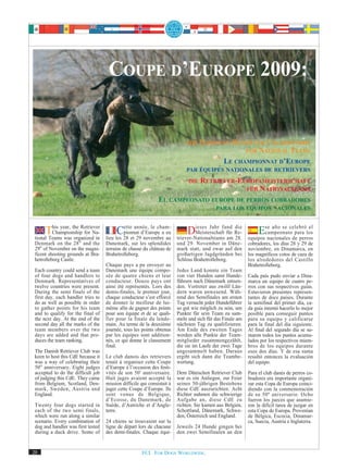 COUPE D’EUROPE 2009:


                                                                             THE    EUROPEAN RETRIEVER CHAMPIONSHIP
                                                                                                FOR NATIONAL TEAMS
                                                                                          LE CHAMPIONNAT D’EUROPE
                                                                             PAR ÉQUIPES NATIONALES DE RETRIEVERS

                                                                              DIE   RETRIEVER-EUROPAMEISTERSCHAFT
                                                                                                FÜR NATIONALTEAMS
                                                               EL CAMPEONATO EUROPE DE PERROS COBRADORES
                                                                                           PARA LOS EQUIPOS NACIONALES



      This year, the Retriever
         Championship for Na-
 tional Teams was organized in
                                          C28 etannée, le cham-
                                    lieu les
                                             ette
                                             pionnat d’Europe a eu
                                                  29 novembre au
                                                                              Dieses Jahr fand Re-
                                                                                  Meisterschaft für
                                                                                                    die

                                                                         triever-Nationalteams am 28.
                                                                                                               Ese año se celebrólos
                                                                                                                  campeonato para
                                                                                                                                     el

                                                                                                           equipos nacionales de perros
 Denmark on the 28 th and the       Danemark, sur les splendides         und 29. November in Däne-         cobradores, los días 28 y 29 de
 29th of November on the magni-     terrains de chasse du château de     mark statt, und zwar auf den      noviembre, en Dinamarca, en
 ficent shooting grounds at Bra-    Brahetrolleborg.                     großartigen Jagdgründen bei       los magníficos cotos de caza de
 hetrolleborg Castle.                                                    Schloss Brahetrolleborg.          los alrededores del Castillo
                                    Chaque pays a pu envoyer au                                            Brahetrolleborg.
 Each country could send a team     Danemark une équipe compo-           Jedes Land konnte ein Team
 of four dogs and handlers to       sée de quatre chiens et leur         von vier Hunden samt Hunde-       Cada país pudo enviar a Dina-
 Denmark. Representatives of        conducteur. Douze pays ont           führern nach Dänemark entsen-     marca un equipo de cuatro pe-
 twelve countries were present.     ainsi été représentés. Lors des      den. Vertreter aus zwölf Län-     rros con sus respectivos guías.
 During the semi finals of the      demis-finales, le premier jour,      dern waren anwesend. Wäh-         Estuvieron presentes represen-
 first day, each handler tries to   chaque conducteur s’est efforcé      rend des Semifinales am ersten    tantes de doce países. Durante
 do as well as possible in order    de donner le meilleur de lui-        Tag versucht jeder Hundeführer    la semifinal del primer día, ca-
 to gather points for his team      même afin de gagner des points       so gut wie möglich zu sein, um    da guía intentó hacerlo lo mejor
 and to qualify for the final of    pour son équipe et de se quali-      Punkte für sein Team zu sam-      posible para conseguir puntos
 the next day. At the end of the    fier pour la finale du lende-        meln und sich für das Finale am   para su equipo y calificarse
 second day all the marks of the    main. Au terme de la deuxième        nächsten Tag zu qualifizieren.    para la final del día siguiente.
 team members over the two          journée, tous les points obtenus     Am Ende des zweiten Tages         Al final del segundo día se su-
 days are added and that pro-       par les équipes sont addition-       werden alle Punkte der Team-      maron todos los puntos acumu-
 duces the team ranking.            nés, ce qui donne le classement      mitglieder zusammengezählt,       lados por los respectivos miem-
                                    final.                               die sie im Laufe der zwei Tage    bros de los equipos durante
 The Danish Retriever Club was                                           angesammelt haben. Daraus         esos dos días. Y de esa suma
 keen to host this CdE because it   Le club danois des retrievers        ergibt sich dann die Teambe-      resultó entonces la evaluación
 was a way of celebrating their     tenait à organiser cette Coupe       wertung.                          del equipo.
 50th anniversary. Eight judges     d’Europe à l’occasion des festi-
 accepted to do the difficult job   vités de son 50e anniversaire.       Dem Dänischen Retriever Club      Para el club danés de perros co-
 of judging this CdE. They came     Huit juges avaient accepté la        war es ein Anliegen, zur Feier    bradores era importante organi-
 from Belgium, Scotland, Den-       mission difficile qui consistait à   seines 50-jährigen Bestehens      zar esta Copa de Europa coinci-
 mark, Sweden, Austria and          juger cette Coupe d’Europe. Ils      diese CdE auszurichten. Acht      diendo con la conmemoración
 England.                           sont venus de Belgique,              Richter nahmen die schwierige     de su 50º aniversario. Ocho
                                    d’Ecosse, du Danemark, de            Aufgabe an, diese CdE zu          fueron los jueces que asumie-
 Twenty four dogs started in        Suède, d’Autriche et d’Angle-        richten. Sie kamen aus Belgien,   ron la difícil tarea de juzgar en
 each of the two semi finals,       terre.                               Schottland, Dänemark, Schwe-      esta Copa de Europa. Provenían
 which were run along a similar                                          den, Österreich und England.      de Bélgica, Escocia, Dinamar-
 scenario. Every combination of     24 chiens se trouvaient sur la                                         ca, Suecia, Austria e Inglaterra.
 dog and handler was first tested   ligne de départ lors de chacune      Jeweils 24 Hunde gingen bei
 during a duck drive. Some of       des demi-finales. Chaque équi-       den zwei Semifinalen an den


20                                                    FCI. FOR DOGS WORLDWIDE.
 
