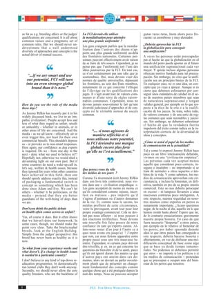 as far as e.g. breeding ethics or the judges'   La FCI devrait-elle utiliser                    gunas razas raras, hasta ahora poco fre-
qualifications are concerned. It is all about   la mondialisation pour atteindre                cuente: es asombroso y muy alentador.
common values and a pragmatic set of            une plus grande uniformité ?
common rules. But we should never un-                                                           ¿Debería aprovechar la FCI
derestimate that a well understood              Les gens craignent parfois que la mondia-       la globalización para conseguir
diversity of approaches and concepts is the     lisation dans l’univers des chiens n’ap-        una unificación?
                                                porte une plus grande uniformité au-delà
actual driver of mutual success.                des frontières nationales. Certaines per-       A veces las personas están preocupadas
                                                sonnes peuvent effectivement avoir raison       por el hecho de que la globalización en el
                                                de se faire de tels soucis. Cependant, je ne    mundo del perro pueda aportar en el futuro
                                                pense pas que l’uniformité soit l’une des       una unificación supranacional cada vez
                                                idées poursuivies par la FCI. En tout cas,      mayor. Y quizás incluso algunas personas
                                                ce n’est certainement pas une idée que je       ofrezcan motivo fundado para tal preocu-
     “...if we are smart and use                soutiendrais. Oui, nous devons viser des        pación. Sin embargo, no creo que la unifi-
    our potential, FCI will turn                normes de qualité universelles, dépassant       cación sea un principio básico de la FCI.
    into an even stronger global                les frontières, au sein des États membres,      En cualquier caso, no es una idea, un con-
        brand than it is now.”                  notamment en ce qui concerne l’éthique          cepto que yo vaya a apoyar. Aunque sí es
                                                de l’élevage ou les qualifications des          cierto que debemos esforzarnos por con-
                                                juges. Il s’agit avant tout de valeurs com-     seguir unos estándares de calidad en el se-
                                                munes et d’une série de règles raison-          no de nuestros países miembros que sean
                                                nables communes. Cependant, nous ne             de naturaleza supranacional y tengan
How do you see the role of the media            devons jamais sous-estimer le fait qu’une       validez general, por ejemplo en lo que res-
these days?                                     diversité judicieuse d’approches et de con-     pecta a la ética de la cría o a la cualifi-
                                                cepts est le véritable moteur du succès         cación de los jueces. Se trata, sobre todo,
As Jeremy Rifkin has recently put it in his     commun.                                         de valores comunes y de una serie de reg-
widely discussed book, we live in an 'em-                                                       las comunes que sean razonables y juicio-
pathic civilization'. People accept less and                                                    sas. Sin embargo, no debemos subestimar
less of what they regard as unfair, unsafe                                                      el hecho de que la verdadera fuerza
or unhealthy - whether in animals, or in                                                        impulsora del éxito común radica en la in-
other areas of life are concerned. And the             “.... si nous agissons de                terpretación correcta de la diversidad de
media - as we all know - effectively air or            manière réfléchie et si                  ideas y conceptos.
even trigger this, not least for their own
commercial benefit. This shouldn't depress         nous utilisons notre potentiel,
                                                   la FCI deviendra une marque                  ¿Cómo ve usted el papel de los medios
us - or provoke us to non-smart responses.                                                      de comunicación en la actualidad?
Here again, our confidence as dog experts             globale encore plus forte
is required. Do we - from one day to the           qu’elle ne l’est actuellement.”              Tal y como lo expresó Jeremy Rifkin hace
next - deny what we used to believe in??                                                        poco en un libro intensamente debatido,
Hopefully not, otherwise we would shed a                                                        vivimos en una “civilización empática”.
devastating light on our own past. But if                                                       Las personas cada vez aceptan menos
some countries do need a wake-up call in,                                                       aquello que consideran poco correcto, in-
let's say, welfare & health issues, because                                                     seguro o insalubre – no importando si se
                                                Que pensez-vous du rôle
they ignored for years what other countries     des médias de nos jours ?                       trata de animales u otros aspectos o ám-
have achieved in this field, then one                                                           bitos de la vida. Y como sabemos, los me-
should openly address exactly this, instead     Comme l’a récemment écrit Jeremy Rifkin         dios de comunicación aprovechan esta cir-
of packaging a fundamental switch in            dans son livre très controversé, nous viv-      cunstancia, e incluso la fomentan, en defi-
concept as something which has been             ons dans une « civilisation empathique ».       nitiva, también en pro de su propio interés
done since Adam and Eve. We can't let           Les gens acceptent de moins en moins ce         comercial. Esto no nos debería preocupar
others - whether it be politicians, or the      qu’ils considèrent comme injuste, incer-        en exceso – ni tampoco llevarnos a unas
media - pretend that they are better            tain ou malsain - peu importe qu’il             reacciones contrarias poco inteligentes. A
guardians of the well-being of dogs than        s’agisse d’animaux ou d’autres domaines         este respecto, nuestra seguridad en noso-
we are.                                         de la vie. Et, comme nous le savons, les        tros mismos como expertos en perros es
                                                médias profitent de cette circonstance,         sumamente importante. ¿Acaso queremos
Don't you think the public debate               voire la provoquent, avant tout pour leur       negar, de la noche al día, aquello en lo que
on health often comes across as unfair?         propre avantage commercial. Cela ne dev-        hemos creído hasta ahora? Espero que no,
Yes, of course it does. But it often shows      rait pas nous affecter - ni nous pousser à      de lo contrario ensuciaríamos gravemente
that we haven't done our homework. In           des réactions irréfléchies. Nous devons         nuestra propia historia. En caso de que
some cases, though, we should make the          une nouvelle fois faire preuve de notre         fuera necesario “despertar” a otros países,
point very clear. Take the brachyzephal         confiance en tant qu’experts canins. Al-        por ejemplo en lo relativo al bienestar de
breeds, look at the English Bulldog.            lons-nous renier d’un jour à l’autre ce à       los perros, por haber ignorado durante
Simply from the judges' perspective: this       quoi nous avons cru jusqu’ici ? J’espère        años lo que otros países han conseguido a
breed has never been as healthy as it is        que non, car nous ferions apparaître notre      este respecto, debería hacerse honesta y
now.                                            propre passé sous une très mauvaise lu-         abiertamente, en vez de disfrazar una mo-
                                                mière. Cependant, si certains pays doivent      dificación conceptual de base como algo
So what from your experience works and          être réveillés, p. ex. en ce qui concerne les   que se hace ya desde tiempo inmemo-
what doesn't, if a change in health issues      questions du bien-être et de la santé, parce    riales. No podemos ni debemos permitir
                                                qu’ils ont ignoré durant des années ce que      que otros – no importa si los políticos o si
is needed in a particular country?              d’autres pays ont atteint dans ces do-          los medios de comunicación – pretendan
I don't believe in any kind of top-down re-     maines, alors on devrait en parler ouverte-     que se preocupan o ocupan más del bien-
education programmes. In democratically         ment plutôt que de présenter un change-         estar de los perros que nosotros.
run kennel clubs they don't work anyway.        ment fondamental des concepts comme
Secondly, we should never allow the core        quelque chose qui a été pratiquée depuis la
quality breeders, who are the backbone of       nuit des temps. Nous ne pouvons accepter


8                                                     FCI. FOR DOGS WORLDWIDE.
 
