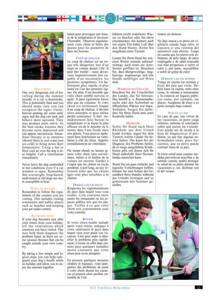 lation peut provoquer une haus-      kühlem (nicht eiskaltem) Was-      rinario sin demora.
                                    se de la température et favoriser    ser zu duschen oder ihn darin
                                    l‘humidité. Observez régulière-      einzutauchen. Sie können auch      No deje nunca a su perro sin vi-
                                    ment votre chien et faites des       mit einem Fön kühle Luft über      gilancia cuando haga calor, ni
                                    pauses pour lui permettre de         den Hund blasen. Rufen Sie         siquiera si una ventana del
                                    faire ses besoins.                   umgehend einen Tierzart.           automóvil está abierta. Tenga
                                                                                                            en cuenta que los perros con so-
                                            COUP DE CHALEUR              Lassen Sie Ihren Hund bei war-     brepeso, de pelo largo, de nariz
                                    Le coup de chaleur est un ris-       mem Wetter niemals unbeauf-        respingada y de edad avanzada
                                    que très dangereux lors d‘un         sichtigt, auch wenn ein Auto-      son más propensos a sufrir el
                                    trajet en voiture durant l‘été. Il   fenster geöffnet ist. Beachten     calor y, por tanto, susceptibles
                                    peut être mortel – aussi devez-      Sie, dass übergewichtige, lang-    a sufrir un golpe de calor.
                                    vous impérativement être ca-         haarige, stupsnasige und alte
                                    pable d‘en reconnaître les           Hunde anfälliger auf Hitze            DURANTE LAS VACACIONES
                                    premiers symptômes. Un ha-           sind.                              Tenga en cuenta las normas y
                                    lètement plus rapide et plus                                            leyes del país que visite. De-
          HEATSTROKE                lourd est l‘un des premiers sig-         WÄHREND DES URLAUBS            berá tener en cuenta, entre otras
One very dangerous risk of tra-     nes. De plus, il est possible que    Beachten Sie die Vorschriften      cosas, la entrada a restaurantes
velling during the summer           votre chien semble nerveux et        des Landes, das Sie bereisen.      y la estancia en lugares públi-
months in a car is heatstroke.      agité. Il peut également baver       Das betrifft u. a. Restaurantbe-   cos como, por ejemplo, las
This is potentially fatal and you   plus que de coutume. Si votre        suche oder den Aufenthalt an       playas. Asegúrese de tener a su
should make sure you can            chien est réellement frappé          öffentlichen Plätzen wie bspw.     perro siempre bajo control.
recognize the signs. Faster,        d‘un coup de chaleur, il devient     Stränden. Sorgen Sie dafür,
heavier panting are some early      alors amorphe et peut même           dass Sie Ihren Hund stets unter            VUELTA A CASA
signs and the dog can look and      perdre conscience. Il faut im-       Kontrolle haben.                   En caso de que, tras volver de
behave more agitated. They          médiatement faire baisser la                                            las vacaciones, su perro caiga
may produce more saliva. As         température et la façon la plus                 HEIMKEHR                enfermo, informe al veterinario
the heat stroke worsens they        efficace est de le doucher ou le     Sollte Ihr Hund nach Ihrer         sobre qué países ha visitado.
become more depressed and           mettre dans l‘eau froide mais        Rückkehr aus dem Urlaub            Esto puede ser de ayuda a la
can appear unconscious. Imme-       non glacée. Vous pouvez égale-       krank werden, sagen Sie dem        hora de diagnosticar el pro-
diate therapy is to immerse         ment faire fonctionner un venti-     Tierarzt, welche Länder Sie be-    blema, ya que hay algunas en-
/shower them in cool water (not     lateur à côté du chien. Appelez      reist haben. Das kann bei der      fermedades raras, poco fre-
ice-cold) to bring down their       immédiatement un vétérinaire.        Diagnose des Problems helfen,      cuentes, que su perro puede
temperature. Using a fan to                                              da es einige ausgefallene Krank-   contraer fuera de su país.
blow cool air over the dog is al-   Par temps chaud, ne laissez ja-      heiten gibt, mit denen sich Ihr
so helpful. Call a veterinarian     mais votre chien sans surveil-       Hund außerhalb Ihres Heimat-       Si toma usted unas cuantas me-
immediately.                        lance, même si la fenêtre de la      landes anstecken kann.             didas preventivas sencillas y de
                                    voiture est ouverte. Gardez à                                           sentido común, podrá proteger
Never leave the dog unattended      l‘esprit que les chiens en excès     Wenn Sie ein paar einfache und     la salud de su perro durante las
in hot conditions even if a car     pondéral, à poil long, au nez re-    logische Vorkehrungen treffen,     vacaciones y, así, disfrutar con
window is open. Remember            troussé ainsi que les chiens         können Sie zum Schutz der Ge-      él del verano.
that overweight, long-haired,       âgés sont plus sensibles à la        sundheit Ihres Hundes während
snub-nosed or old dogs are mo-      chaleur.                             des Urlaubs beitragen und so
re susceptible to heat.                                                  gemeinsam den Sommer ge-
                                         DURANT LES VACANCES             nießen.
       WHILE ON HOLIDAY             Respectez les réglementations
Remember to follow the regu-        du pays dans lequel vous vous
lations of the country you are      rendez. Cela concerne entre
visiting. This includes visiting    autres les restaurants ou les es-
restaurants and public places       paces publics tels que les pla-
such as beaches and keeping         ges. Veillez à ce que votre
your pet under control.             chien soit constamment sous
                                    votre contrôle.
       RETURNING HOME
If your dog becomes sick after                   RETOUR
your return from your holiday,      Si votre chien tombe malade
tell the veterinarian which         après votre retour, indiquez à
countries you have visited. This    votre vétérinaire le pays dans
may help them diagnose the          lequel vous avez passé vos va-
problem faster as there are so-     cances. Cela peut aider à iden-
me unusual diseases that can be     tifier le problème plus rapide-
caught outside your own coun-       ment; il existe en effet dans cer-
try.                                tains pays quelques maladies
                                    moins courantes que votre
By taking a few simple and lo-      chien peut avoir attrapées.
gical steps you can help safe-
guard your dog’s health while       En prenant quelques mesures
on holiday and allow you to en-     simples et logiques, vous épar-
joy the summer together.            gnerez des problèmes de santé
                                    à votre chien durant les vacan-
                                    ces et pourrez alors profiter en-
                                    semble de l‘été.


                                                      FCI. FOR DOGS WORLDWIDE.                                                             13
 