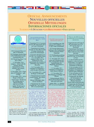OFFICIAL ANNOUNCEMENTS
                                  NOUVELLES OFFICIELLES
                                 OFFIZIELLE MITTEILUNGEN
                                 INFORMACIONES OFICIALES
                  TO REMOVE • À DÉTACHER • ZUM HERAUSNEHMEN • PARA QUITAR


                                   LES ACTIVITÉS SUIVANTES                                                PARA EL AÑO 2011 SE HAN
                                  SONT PRÉVUES POUR L‘ANNÉE                                             PLANIFICADO LAS ACTIVIDADES
                                                                       FÜR 2011 SIND FOLGENDE
                                              2011:                                                              SIGUIENTES:
                                                                        AKTIVITÄTEN GEPLANT:
                                  • Exposition FCI à l‘occasion      • FCI-Ausstellung zum 100-         • Exposición de la FCI por el
                                  de son 100e anniversaire du 6       jährigen FCI-Jubiläum von          100º aniversario de la FCI,
                                       au 8 mai à Dortmund             6. bis 8. Mai in Dortmund             del 6 al 8 de mayo, en
     THE 2011 ACTIVITIES ARE                                                                                       Dortmund
             AS FOLLOWS:
                                    • Exposition de la Section        • FCI Europa-Sektionsaus-         • Exposición de Sección Eu-
                                  Europe aux Pays-Bas (la date       stellung in den Niederlanden       ropa de la FCI, en los Países
   • FCI Centennial Show 6-8          n‘a jusqu‘à présent pas          (derzeit noch kein Datum
          May in Dortmund                                                                                Bajos (todavía no hay fecha
                                    encore été communiquée.                     festgelegt)                         prevista)
 • FCI European Section Show       • Exposition Mondiale de la                                         • Exposición Canina Mundial
   in the Netherlands (no date                                       • FCI Welthundeausstellung
                                  FCI du 7 au 10 juillet à Paris      von 7. bis 10. Juli in Paris     de la FCI, del 7 al 10 de julio,
         communicated yet)             - le 11 novembre 2011:                                                       en París
  • FCI World Dog Show 7-10           congrès et dîner avec les      • 11. November 2011: Kon-
                                                                      gress und Abendessen mit           • 11 de noviembre de 2011:
            July in Paris                 conférenciers et les                                          congreso y cena con los con-
                                  représentants des membres et        den Vortragenden und den
       • 11 November, 2011:                                               Repräsentanten der             ferenciantes y los represen-
    congress + dinner with the       partenaires sous contrat à                                            tantes de los miembros y
                                               Bruxelles               Mitglieder und Partner in
          lecturers and the                                                    Brüssel                     contratantes en Bruselas
       representatives of the          • le 12 novembre 2011:                                            • 12 de noviembre de 2011:
       members and contract        Champion of Champions +              • 12. November 2011:               Campeón de Campeones
               partners              soirée de gala à Bruxelles       Champion of Champions +           (Champion of Champions) y
 • 12 November, 2011: Cham-                                             Gala-Abend in Brüssel             noche de gala en Bruselas
                                  • le 13 novembre 2011: visite
    pion of Champions + gala           de Bruges ou Bruxelles           • 13. November 2011:             • 13 de noviembre de 2011:
               evening                                               Besichtigung von Brügge und          visita a Brujas y Bruselas
 • 13 November, 2011: visit to     • “Championnat du monde                      Brüssel                  • Campeonato del Mundo
         Bruges or Brussels.       d‘anniversaire” des chiens                                                 de Aniversario de
                                              d‘utilité à             • Gebrauchshunde WM in
   • “Anniversary” World Cup                                         Rheine/Deutschland (Datum              Perros de Utilidad, en
                                     Rheine/Allemagne (date                                                   Rheine/Alemania
        for working dogs in               encore inconnue)               steht noch nicht fest)
          Rheine/Germany                                                                               (fecha todavía desconocida)
         (date not yet fixed)       • Championnat du monde           • Agility WM, 7.-9. Oktober       • Campeonato del Mundo de
                                   d‘agility du 7 au 9 octobre       2011 in Liévin (Frankreich)       Agility, del 7 al 9 de octube
      • Agility World Cup on
        7-9 October 2011 in            2011 à Liévin/France                                                  1, en Liévin/Francia

The FCI General Committee        Le Comité général de la FCI        Das FCI Generalkomitee kam         Durante dos días, el 1 y el 2 de
met in Madrid on April 1-2,      s‘est réuni le 1-2 April, 2008 à   am 1. und 2. April 2008 in Ma-     april de 2008, el Comité Gene-
2008 for an interesting and      Madrid dans le cadre d‘une         drid zu einem interessanten und    ral de la FCI se reunió en Ma-
constructive two-day meeting.    rencontre intéressante et          konstruktiven zweitägigen Tref-    drid para celebrar una intere-
Please find below the most       constructive durant deux jours.    fen zusammen. Nachstehend          sante y constructiva sesión. A
important decisions made. We     Les décisions principales qui      sind die wichtigsten getroffenen   continuación exponemos la
thank you for passing on this    ont été adoptées sont énumé-       Entscheidungen aufgelistet.        lista de las decisiones más
important information to your    rées ci-dessous. Nous vous re-     Bitte leiten Sie diese Informa-    importantes. Rogamos comuni-
judges, breed clubs, clubs and   mercions de bien vouloir trans-    tionen an Ihre Richter/innen,      quen estas informaciones rele-
all people involved in the dog   mettre ces informations impor-     Rassehunde Clubs, Clubs und        vantes a sus jueces/juezas,
scene in your country:           tantes à vos juges, aux clubs de   alle in der Hundeszene Ihres       clubes de perros de raza, clu-
                                 race, aux associations et à tous   Landes aktiven Personen            bes, así como a todas aquellas
• Pure gold FCI pins were        les acteurs de la scène canine     weiter:                            personas que en su país se de-
handed over to the members of    de votre pays.                                                        dican a los perros:
the General Committee who                                           • Vorstandsmitgliedern, die seit
have been serving for more       • Les membres du Comité Gé-        mehr als 5 Jahren im Vorstand      • Los vocales del Comité
than 5 years in the Committee.   néral qui siègent depuis plus de   tätig sind, wurden Ansteck-        General de la FCI que ya están
                                 5 ans ont reçu des pins en or.     nadeln aus Gold überreicht.        activos desde hace más de 5
                                                                                                       años recibieron broches de oro.


14                                                FCI. FOR DOGS WORLDWIDE.
 